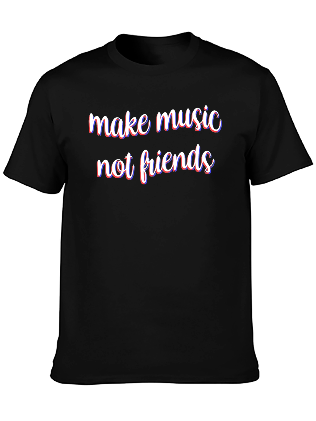 Make Music Not Friends T-Shirt