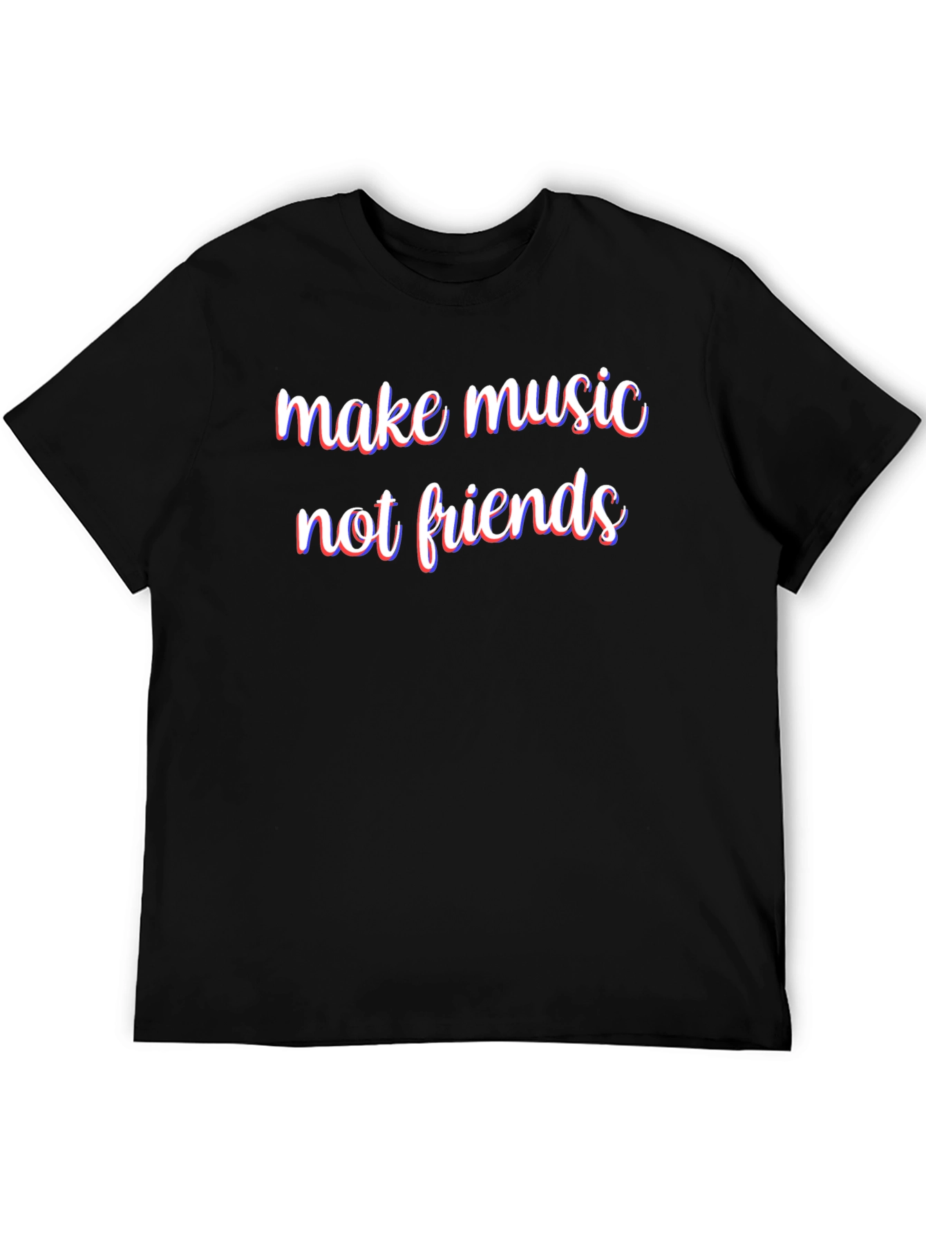 Make Music Not Friends T-Shirt