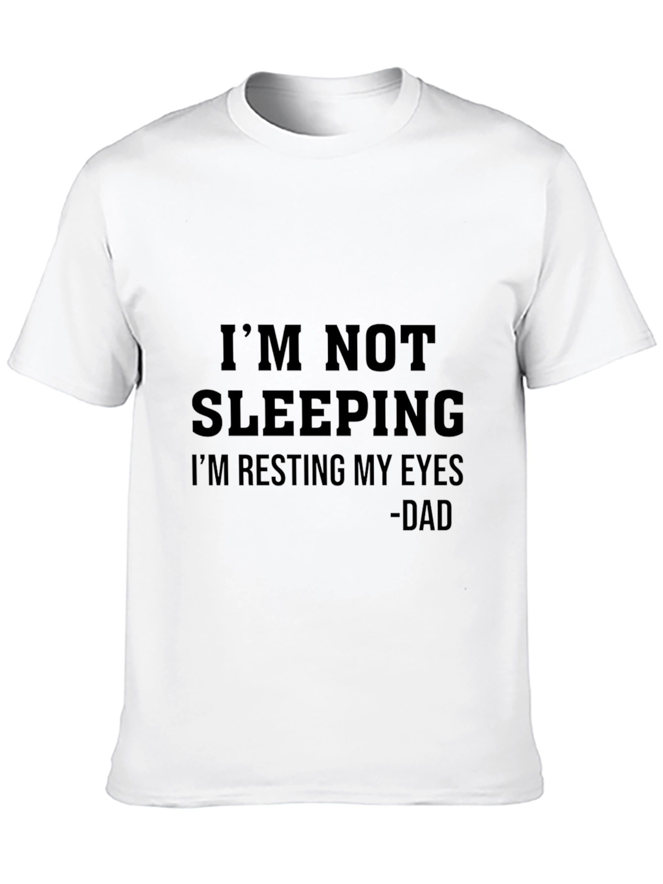 Im Not Sleeping T-Shirt - Dad Humor