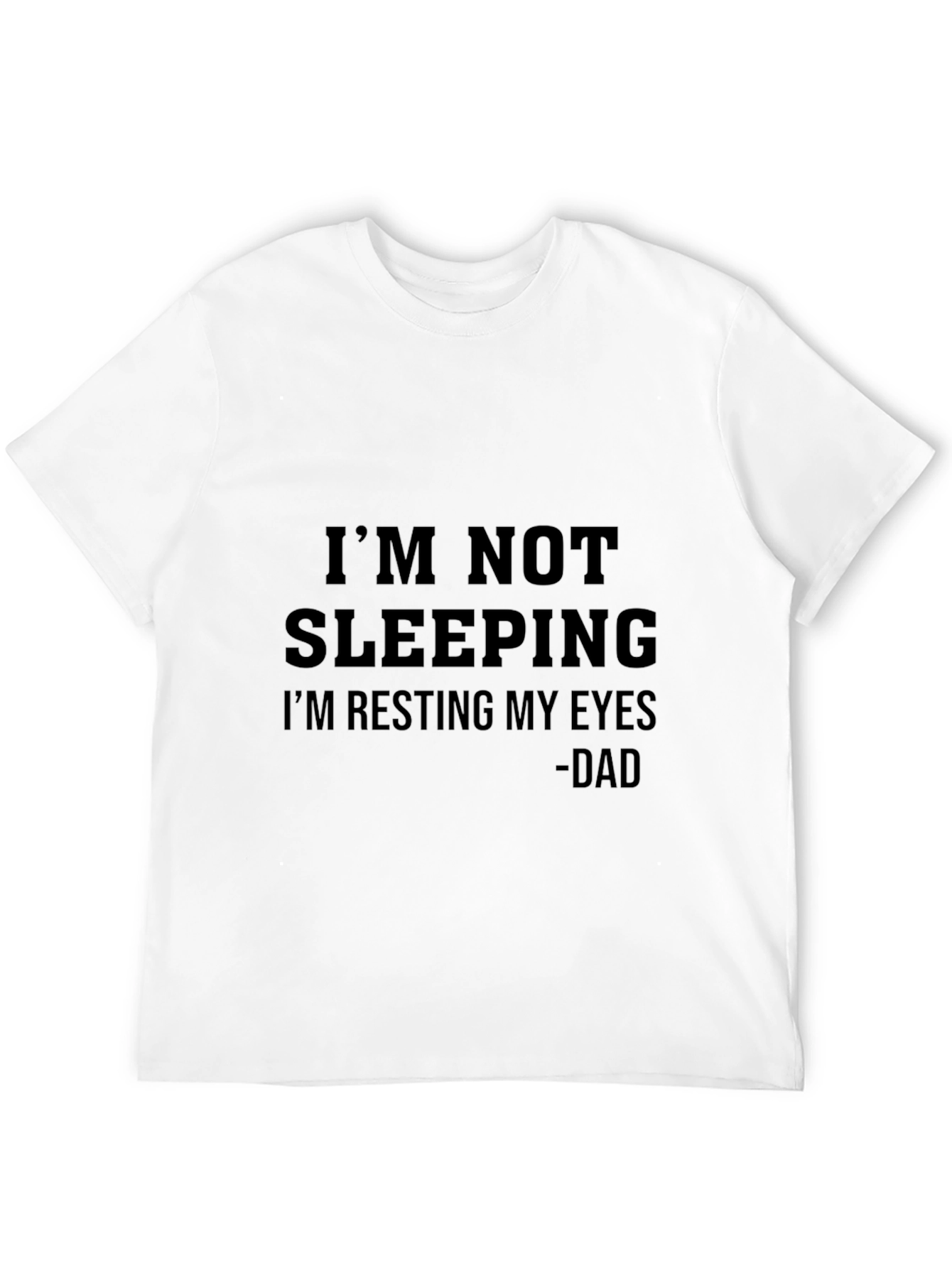 Im Not Sleeping T-Shirt - Dad Humor
