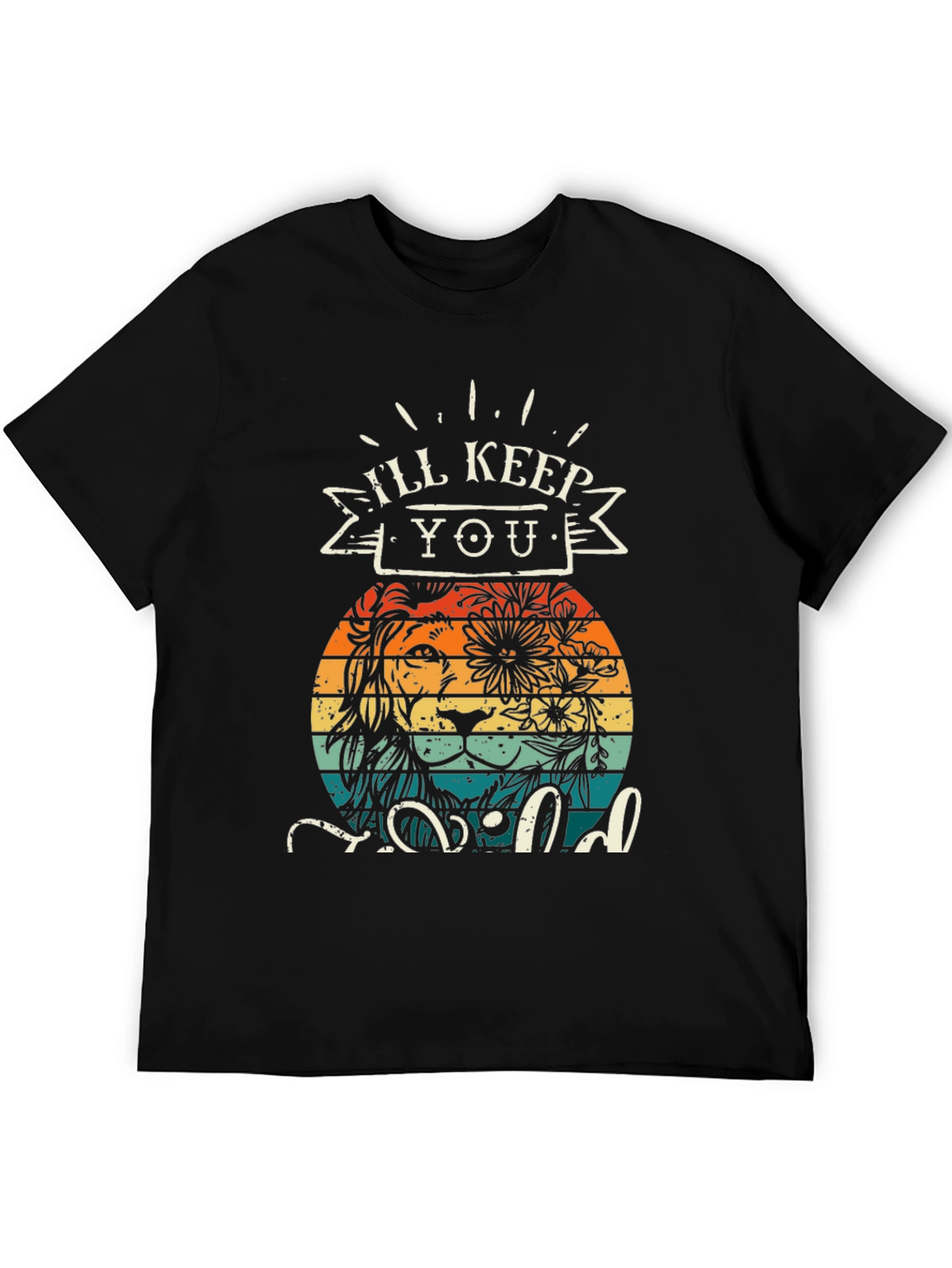 Ill Keep You Wild T-Shirt Lion Design