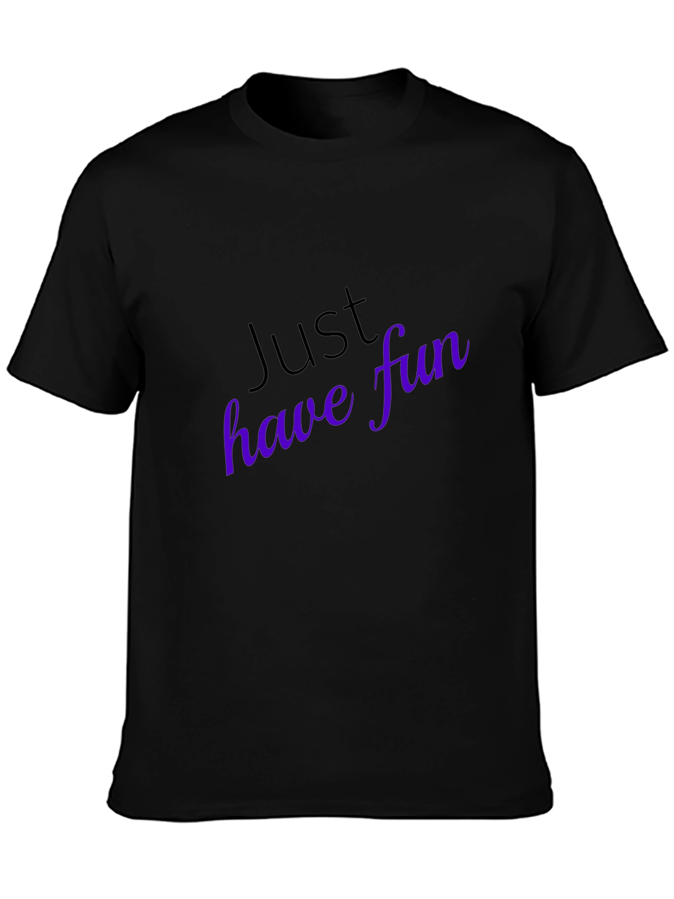 Just Have Fun T-Shirt - Stylish Casual Wear
