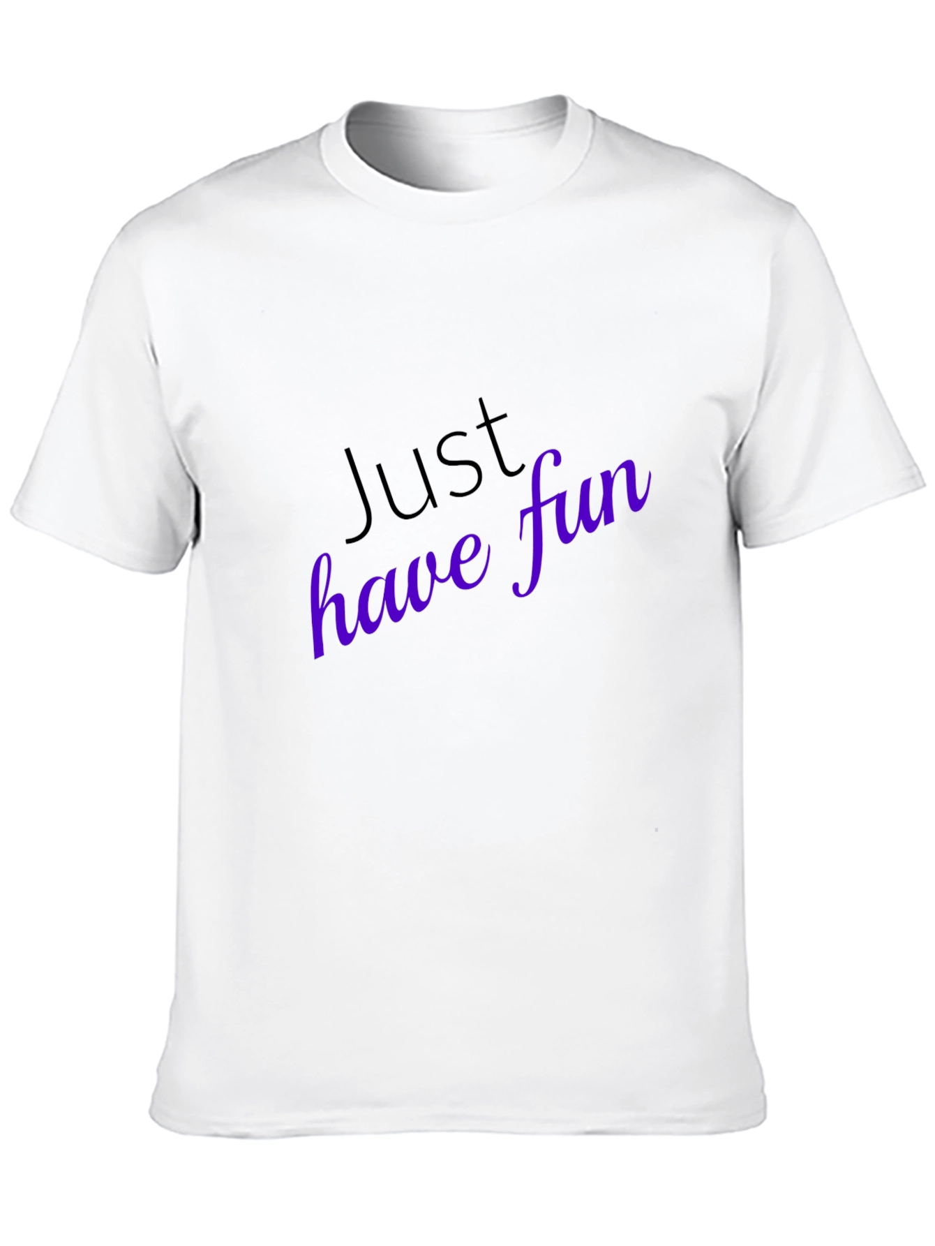 Just Have Fun T-Shirt - Stylish Casual Wear