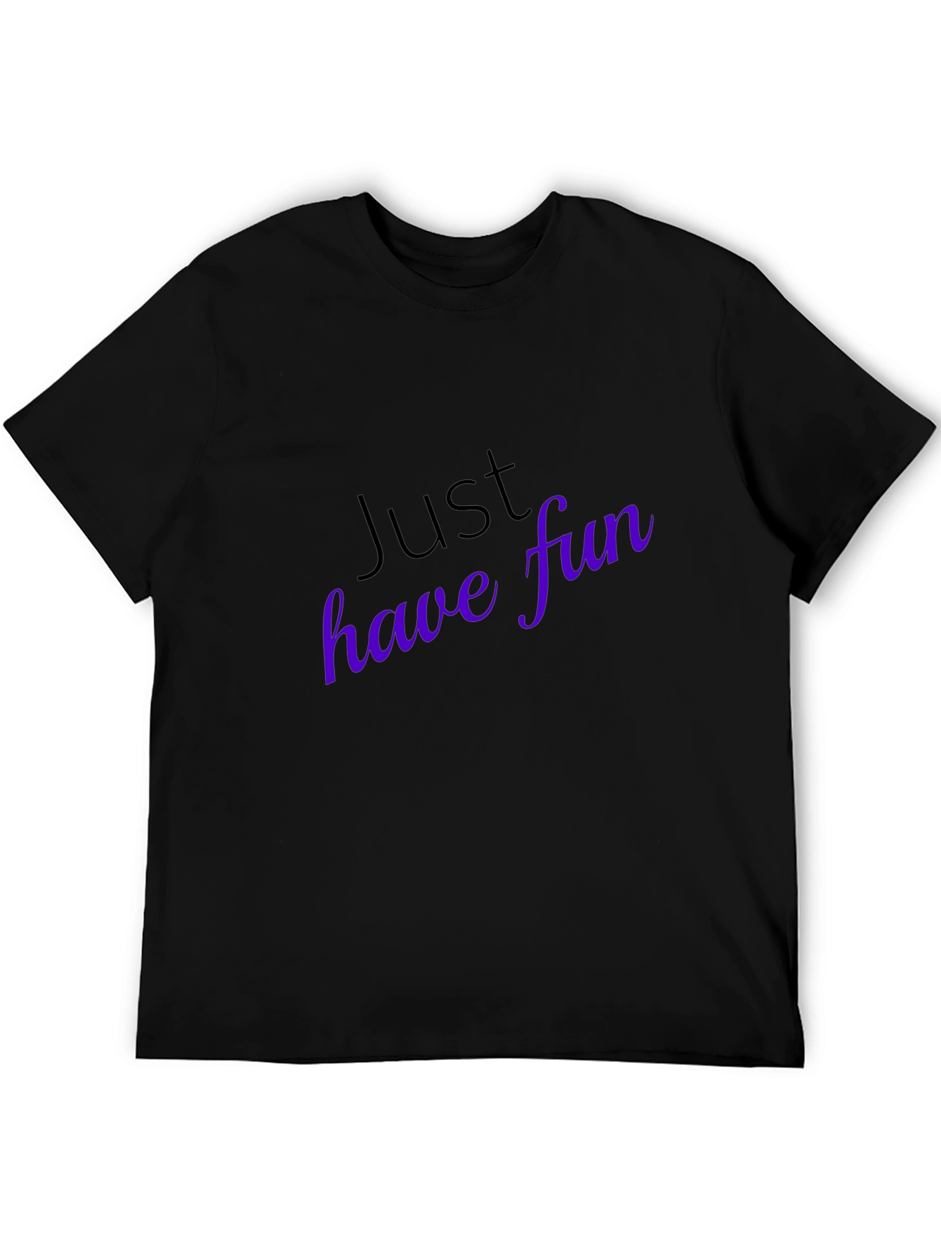 Just Have Fun T-Shirt - Stylish Casual Wear