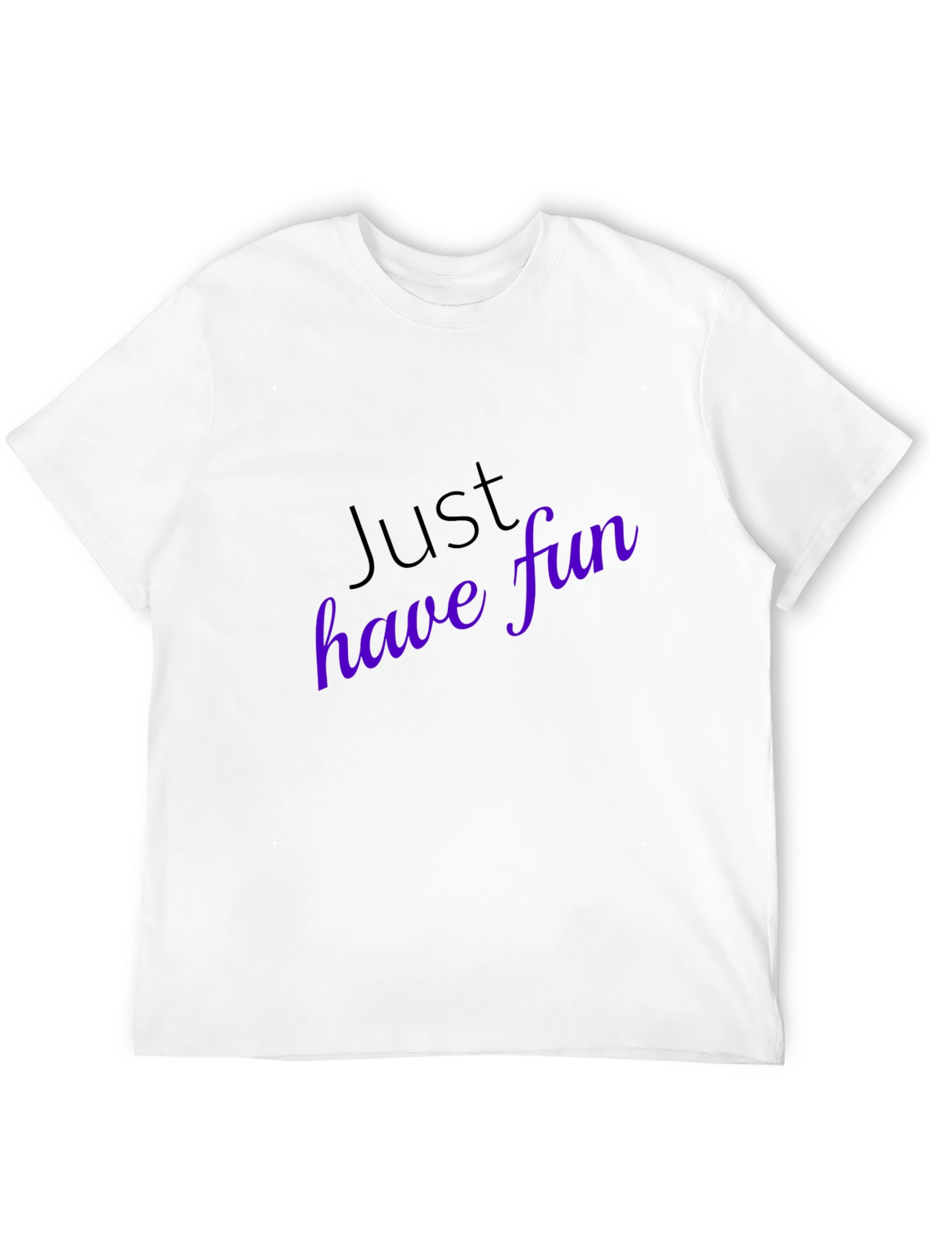 Just Have Fun T-Shirt - Stylish Casual Wear