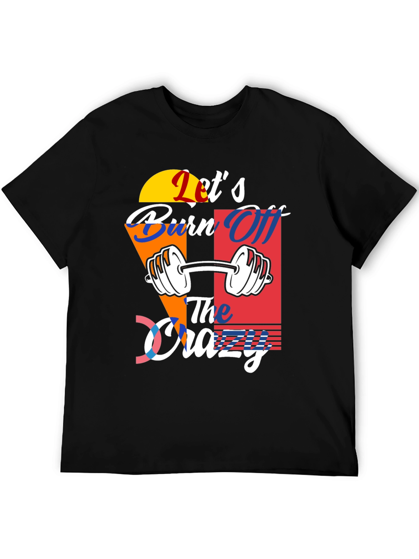 Lets Burn Off The Crazy T-Shirt