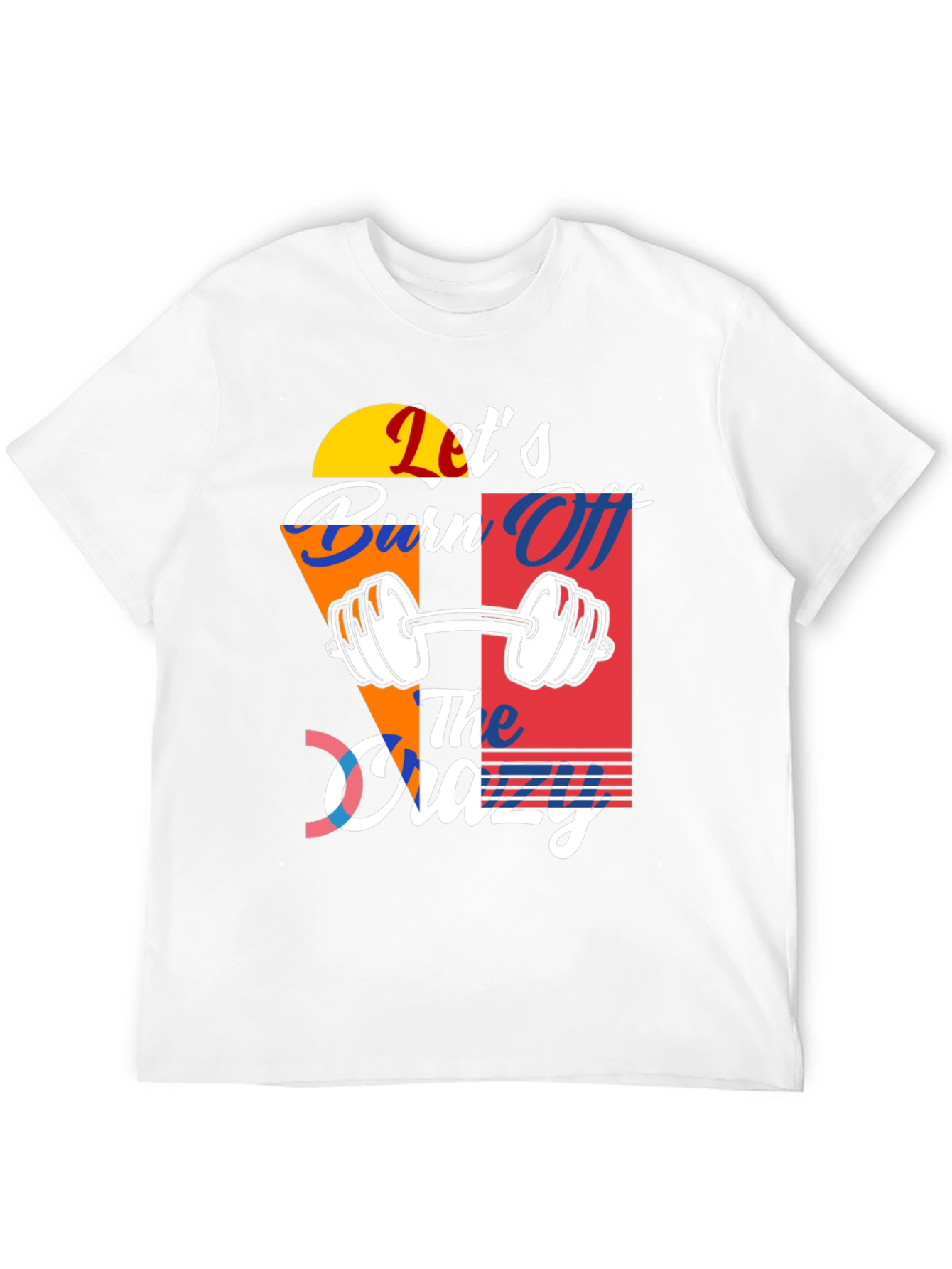 Lets Burn Off The Crazy T-Shirt