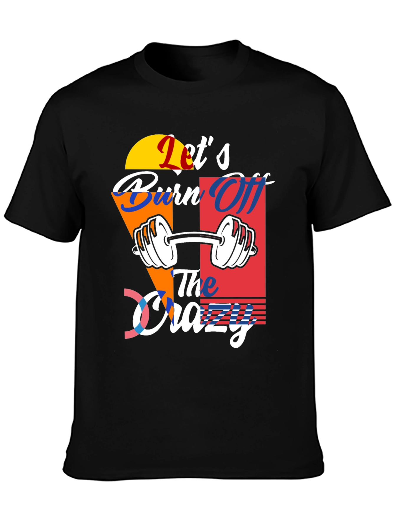 Lets Burn Off The Crazy T-Shirt