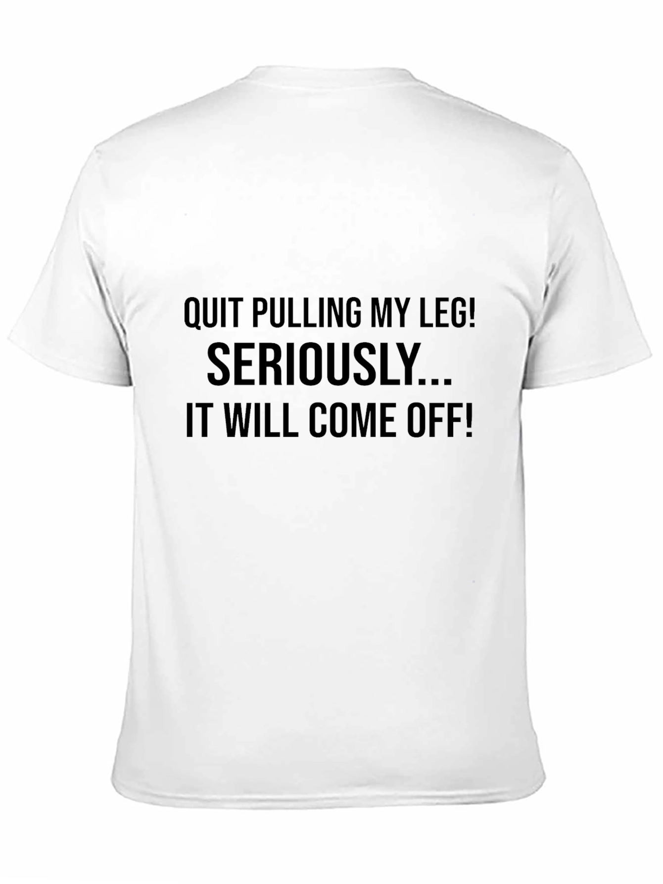 Funny Quit Pulling My Leg! Graphic T-Shirt