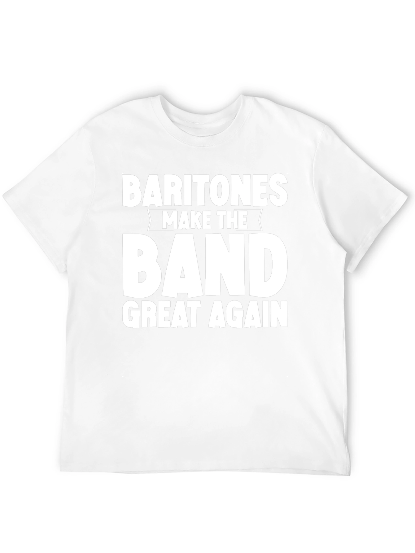 Baritones Make the Band Great Again T-Shirt