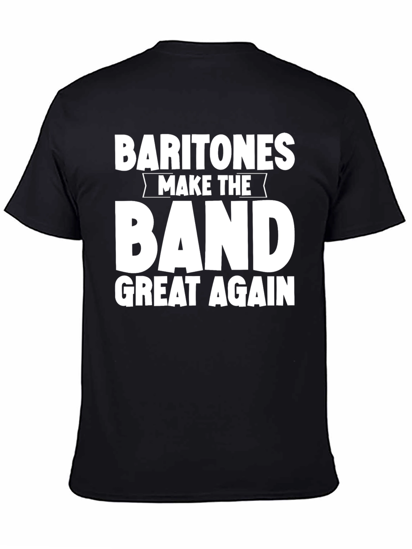 Baritones Make the Band Great Again T-Shirt