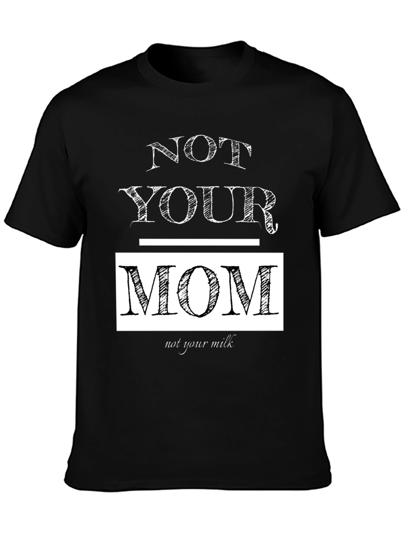 Not Your Mom Not Your Milk T-Shirt