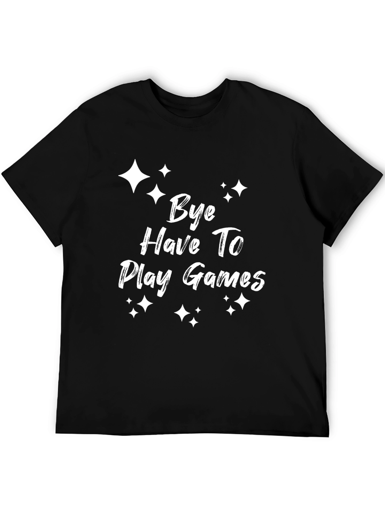 Bye Have To Play Games T-Shirt - Gamer Tee