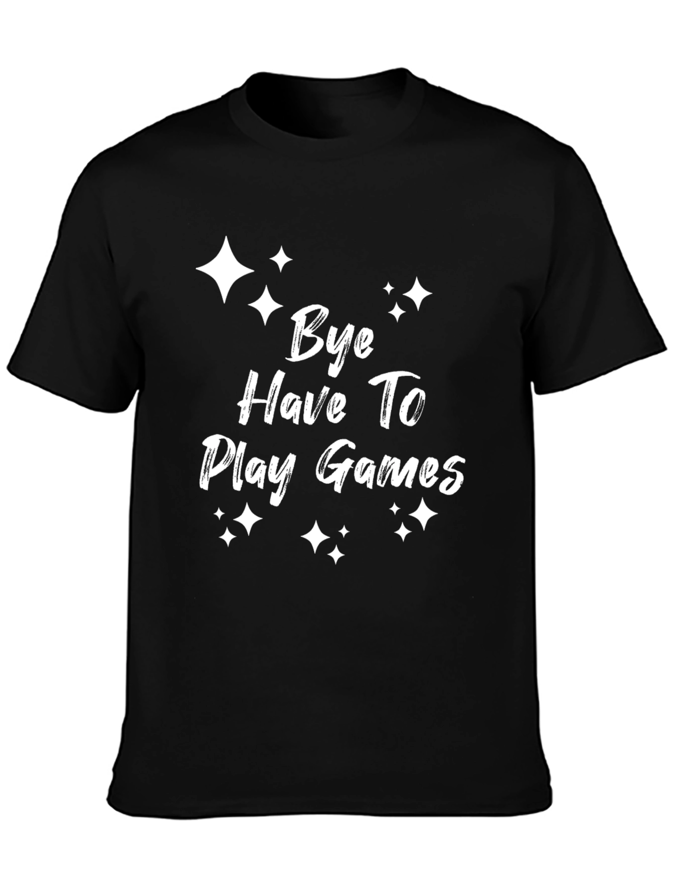 Bye Have To Play Games T-Shirt - Gamer Tee