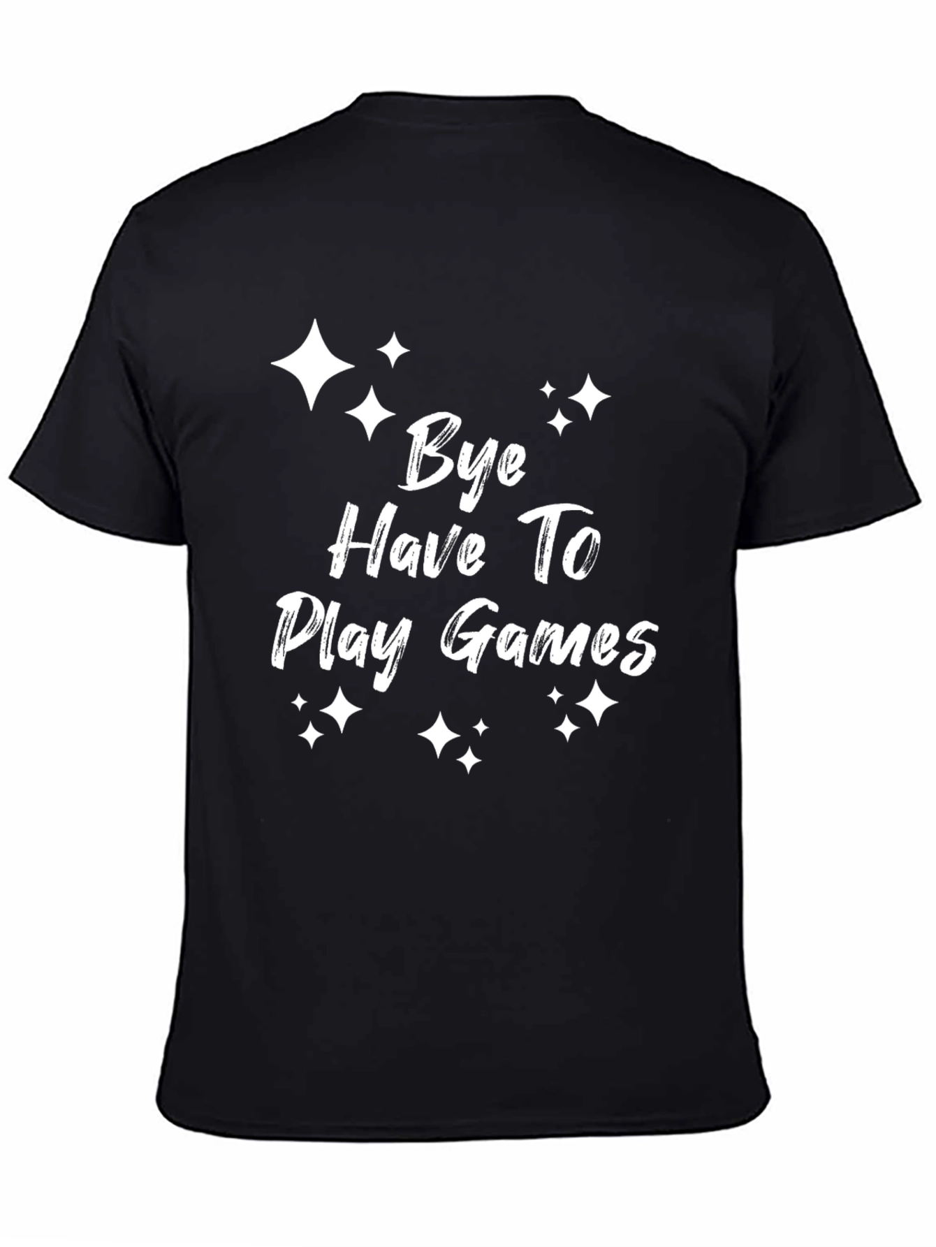 Bye Have To Play Games T-Shirt - Gamer Tee