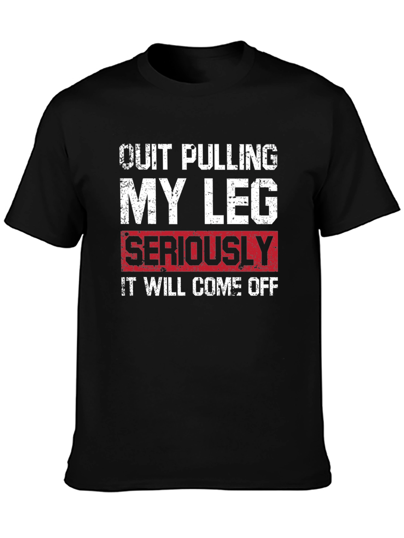 Quit Pulling My Leg T-Shirt - Funny Graphic Tee