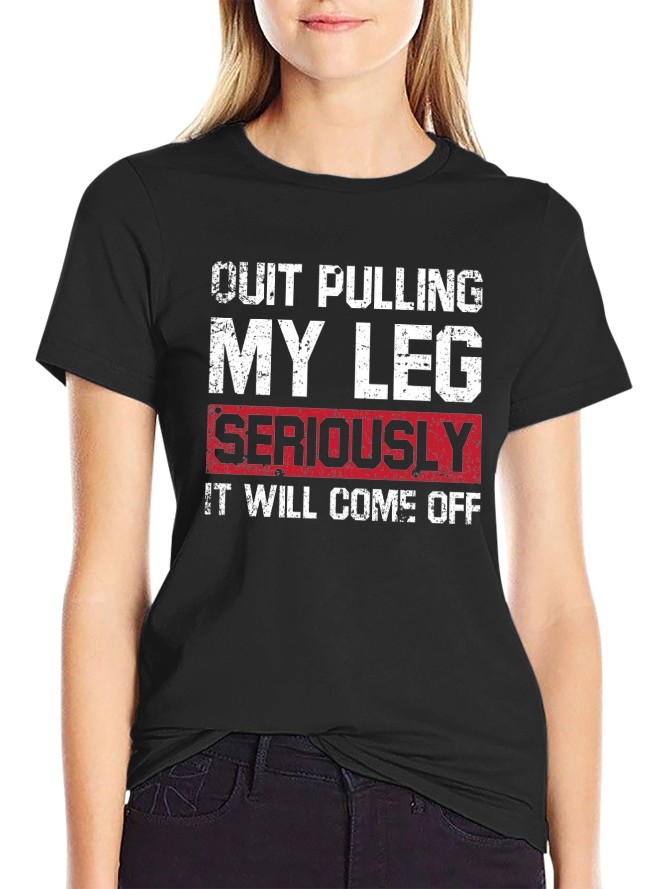 Quit Pulling My Leg T-Shirt - Funny Graphic Tee