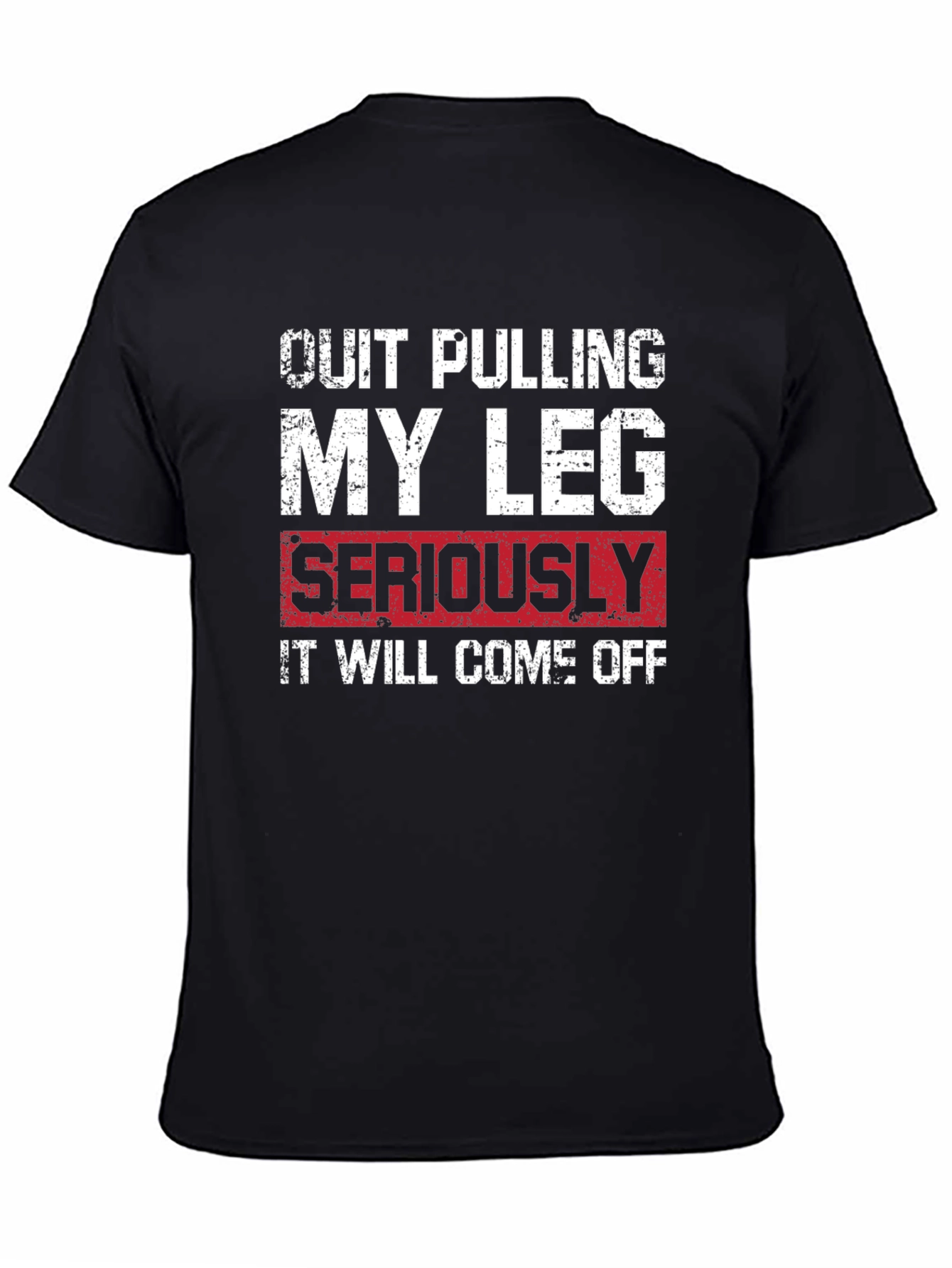 Quit Pulling My Leg T-Shirt - Funny Graphic Tee