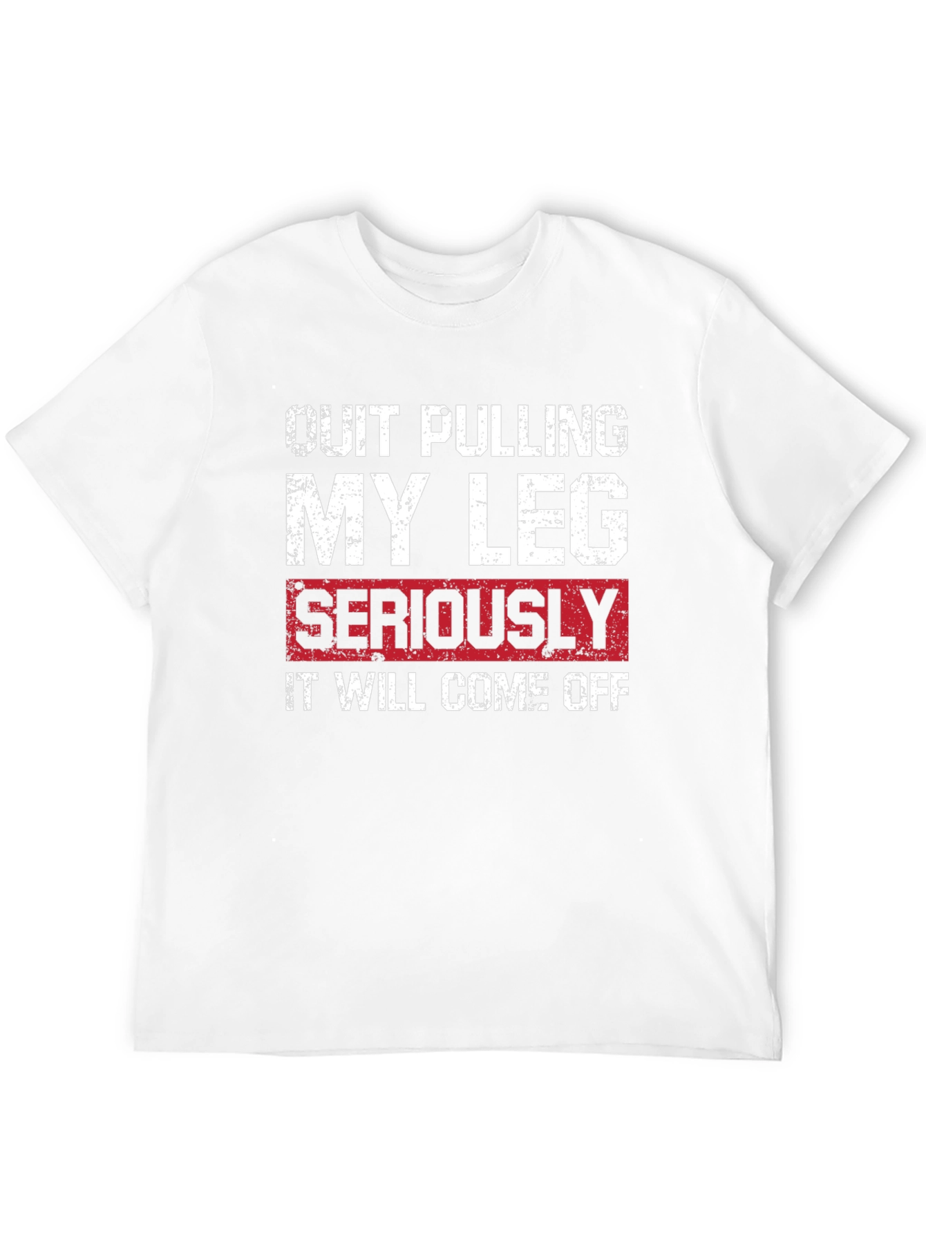 Quit Pulling My Leg T-Shirt - Funny Graphic Tee