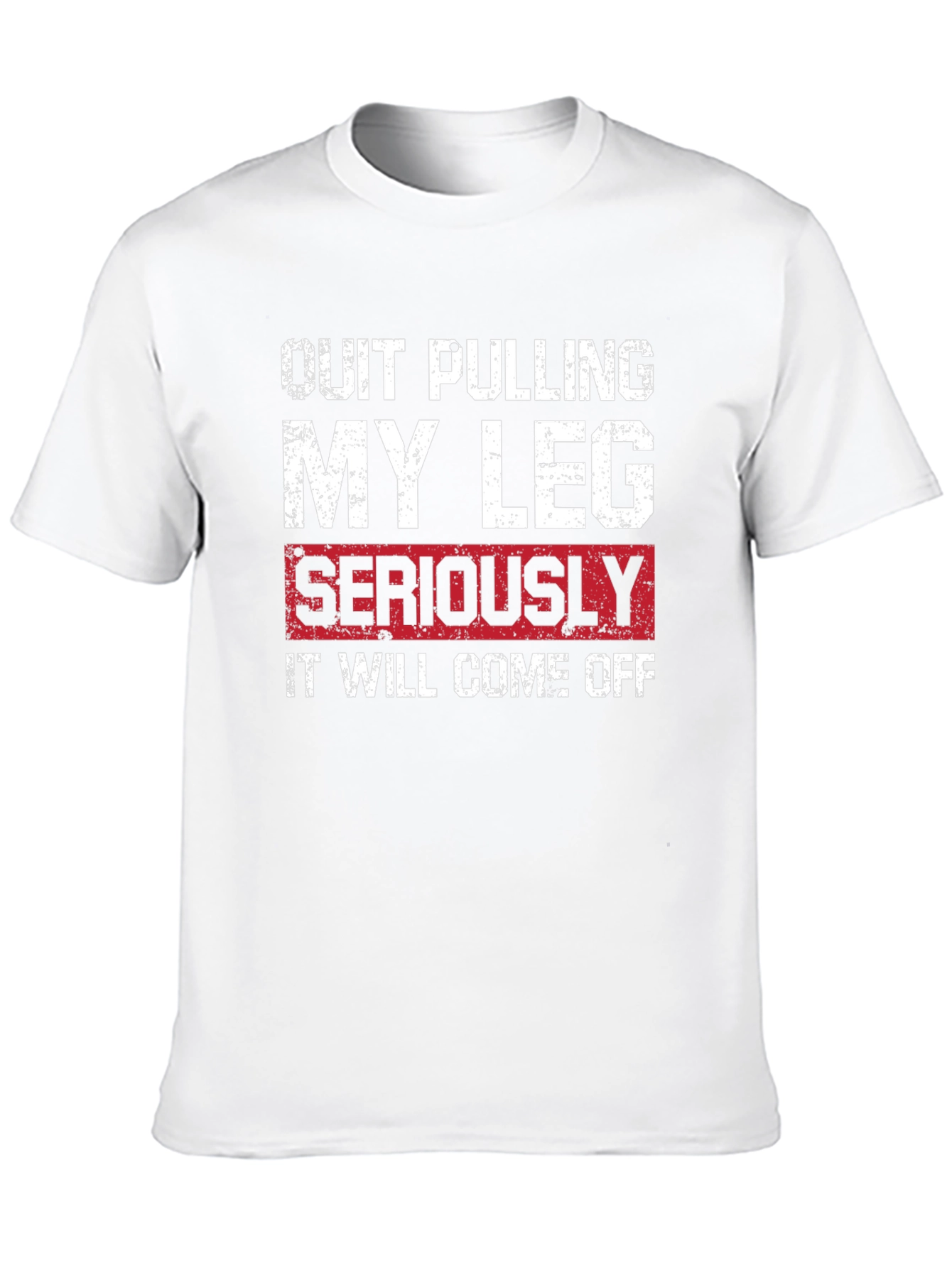 Quit Pulling My Leg T-Shirt - Funny Graphic Tee