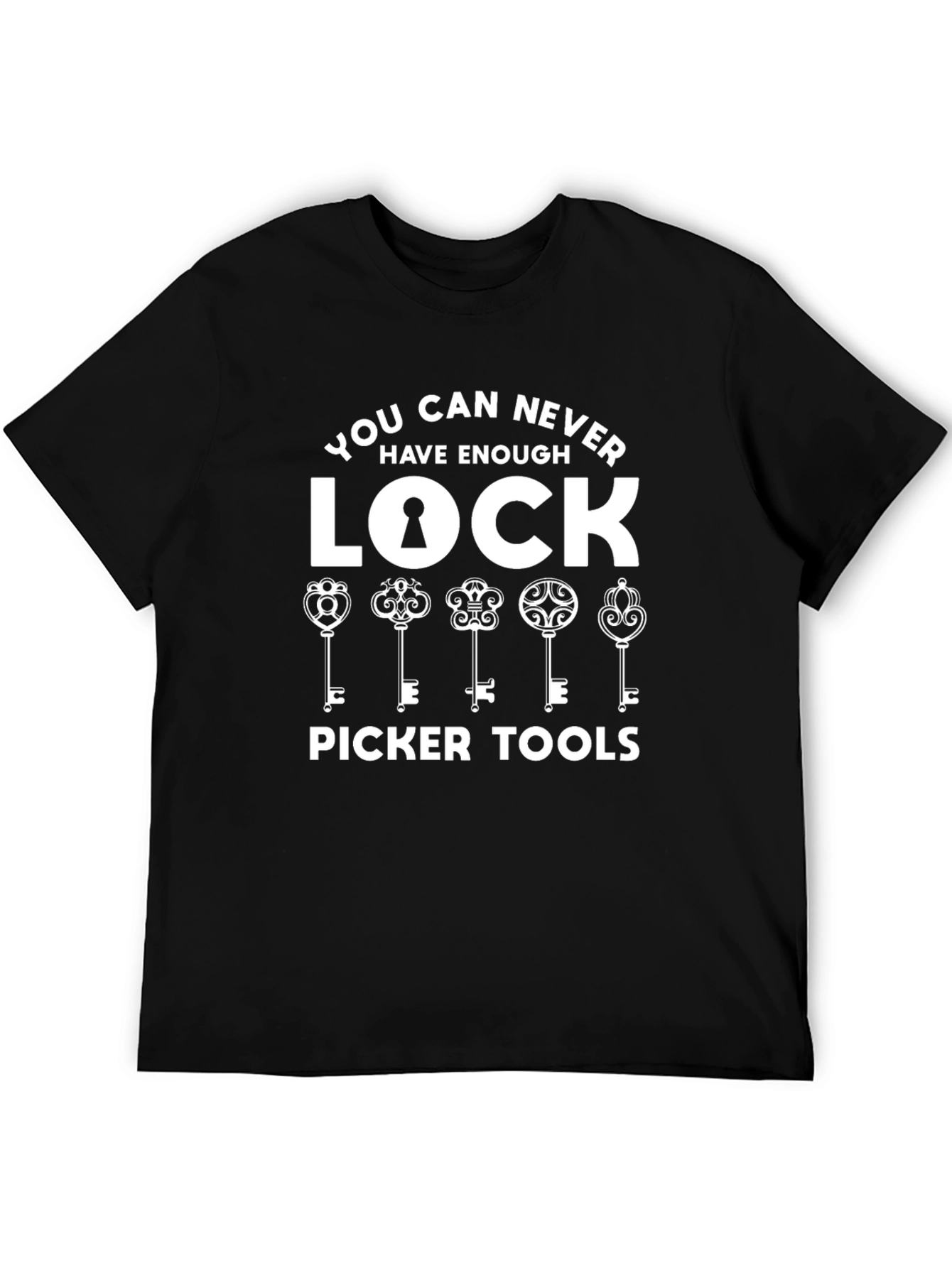 Lock Picker Tools T-Shirt - Never Have Enough