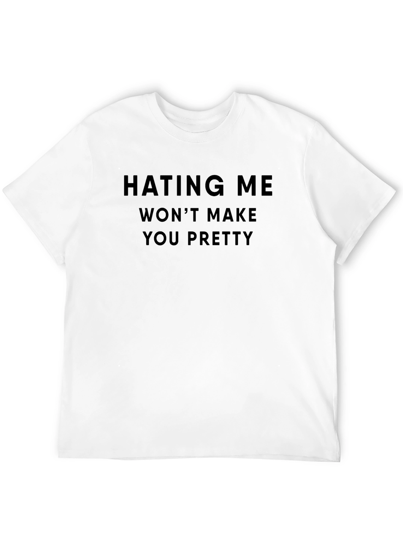 Hating Me Wont Make You Pretty Tee