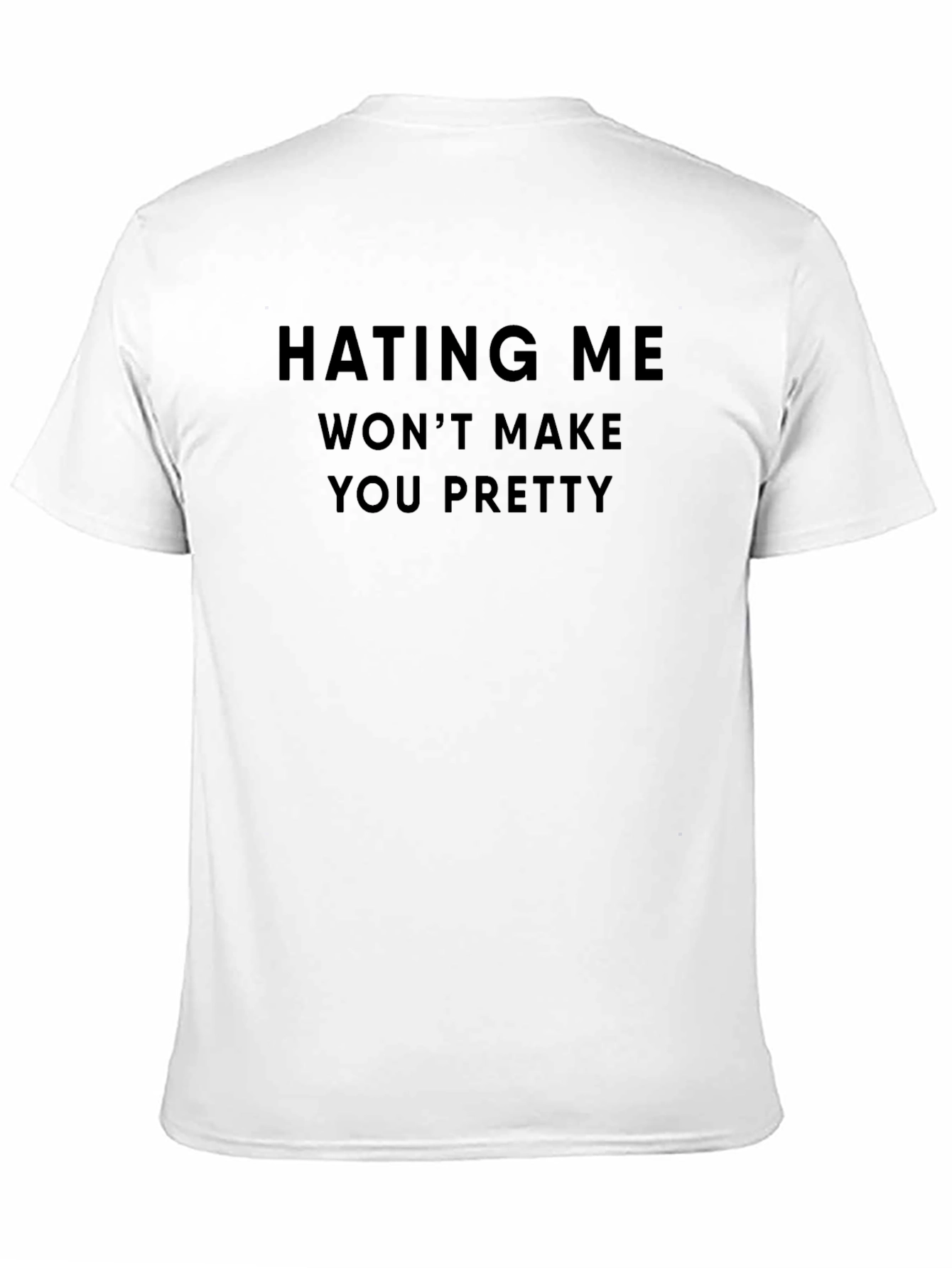 Hating Me Wont Make You Pretty Tee