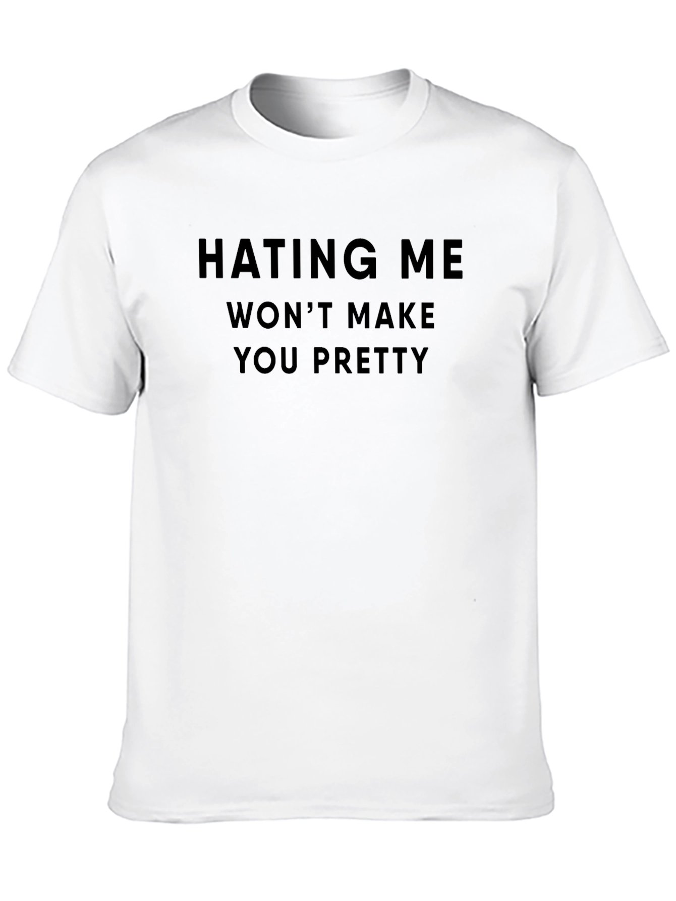 Hating Me Wont Make You Pretty Tee