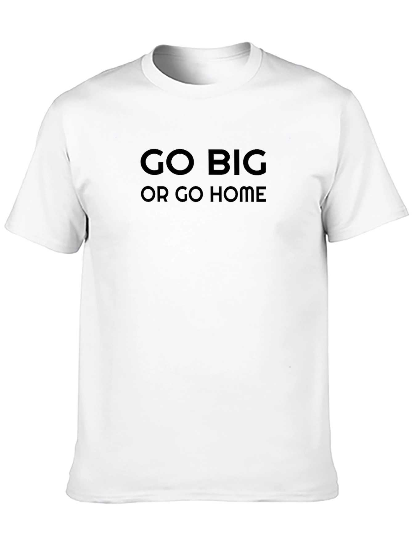 Go Big Or Go Home Black T-Shirt