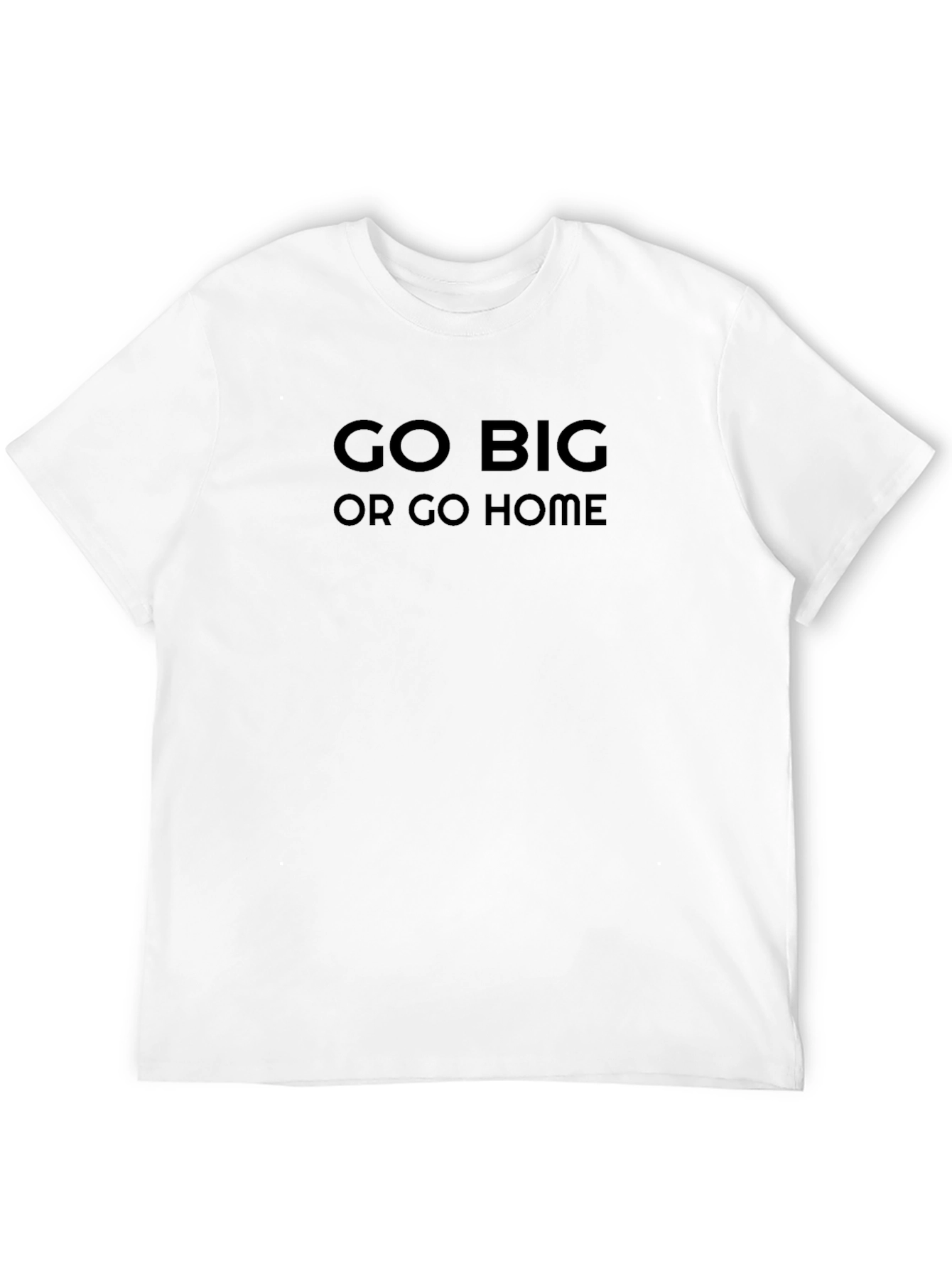 Go Big Or Go Home Black T-Shirt