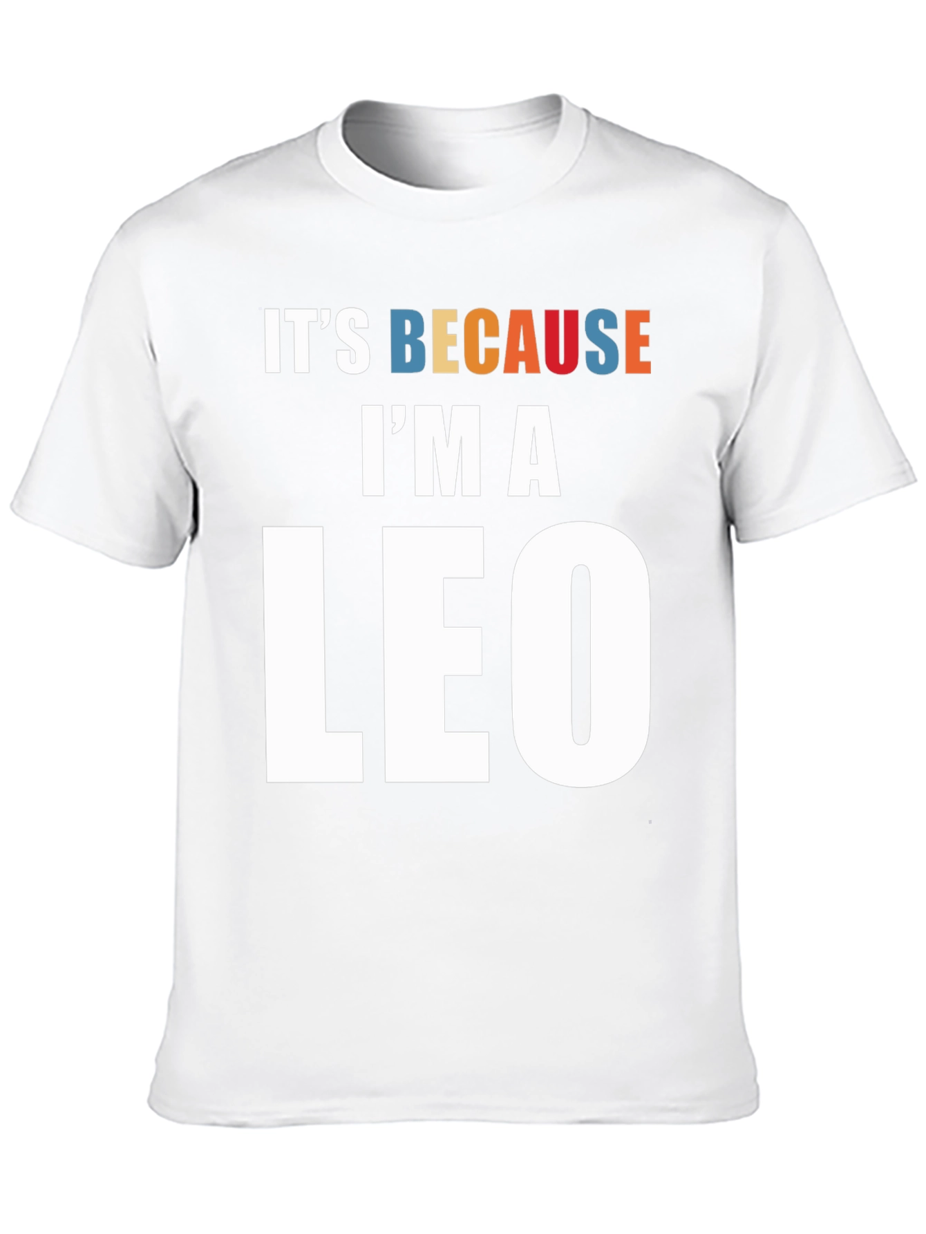 Its Because Im a Leo Zodiac Sign T-Shirt
