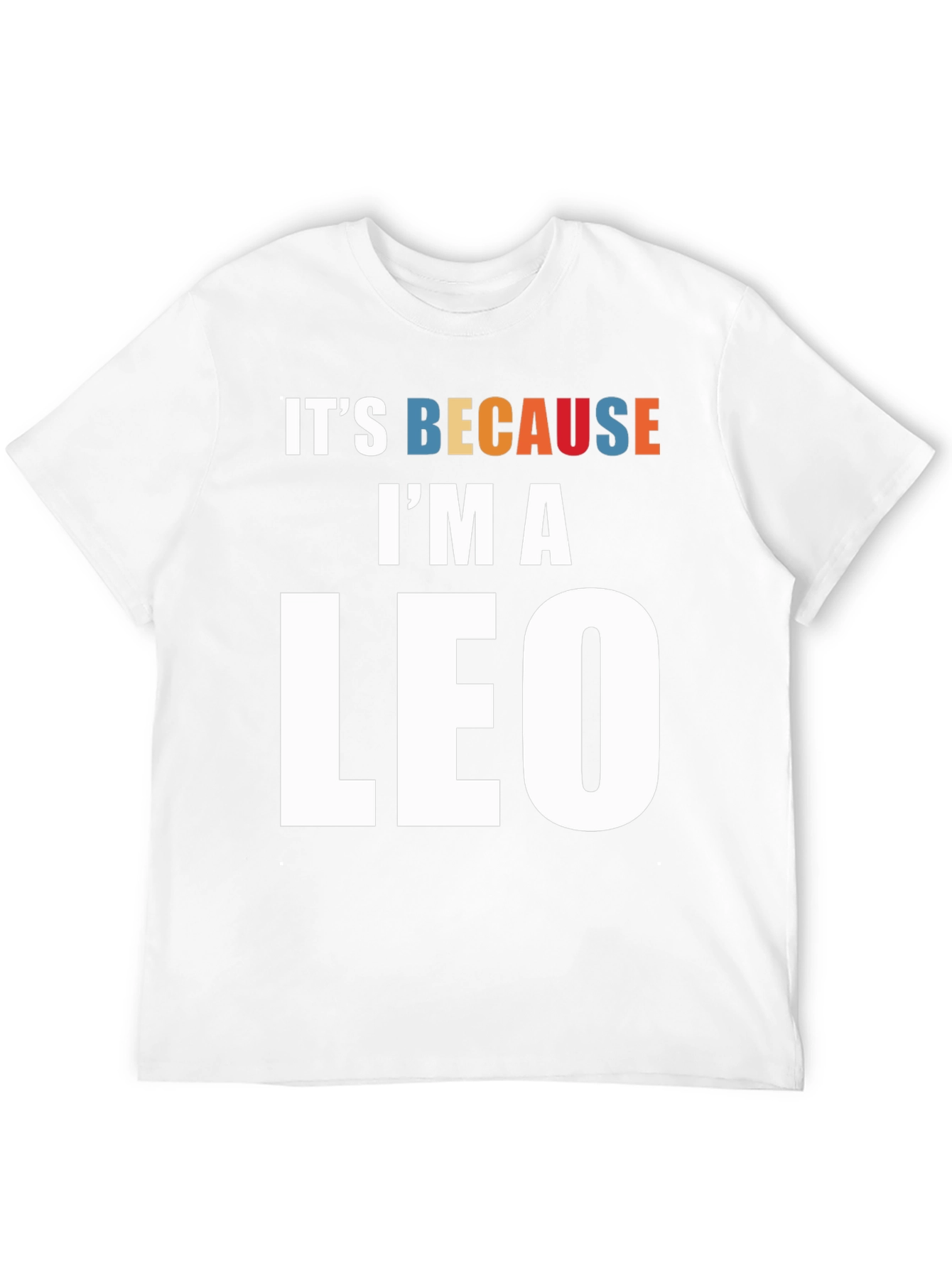 Its Because Im a Leo Zodiac Sign T-Shirt