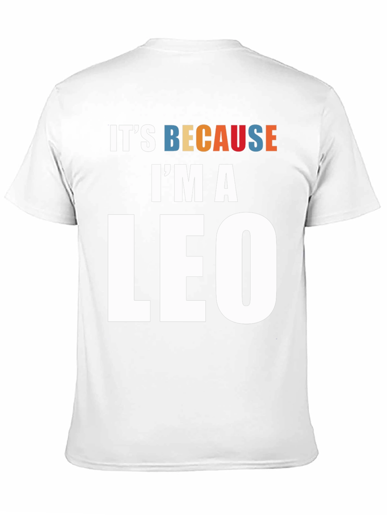 Its Because Im a Leo Zodiac Sign T-Shirt