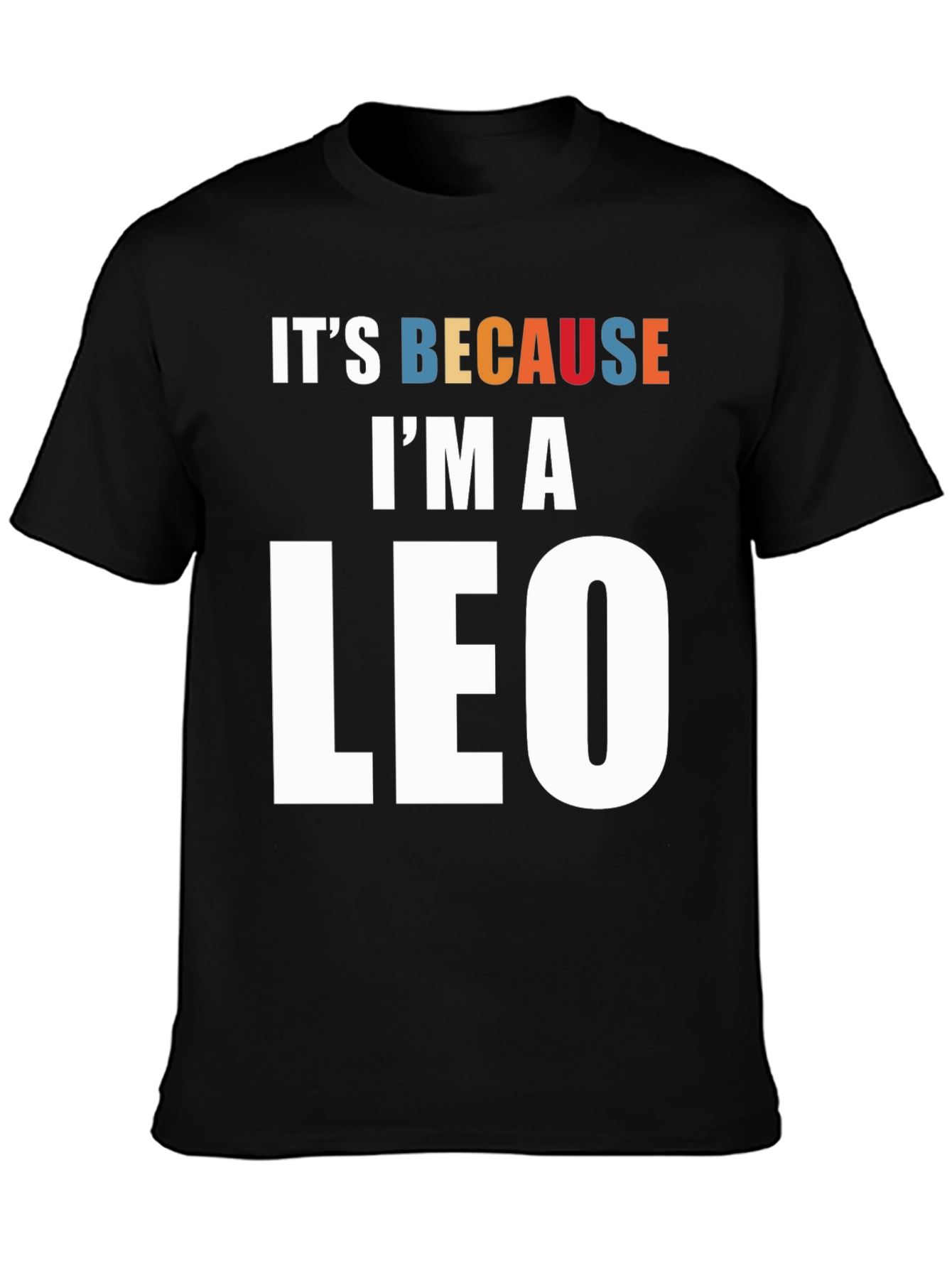 Its Because Im a Leo Zodiac Sign T-Shirt