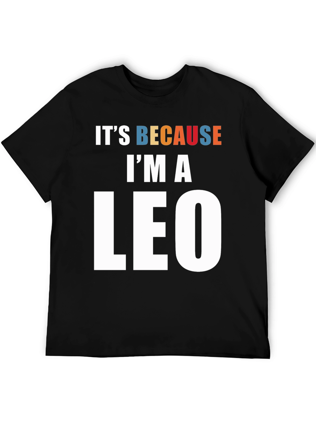 Its Because Im a Leo Zodiac Sign T-Shirt