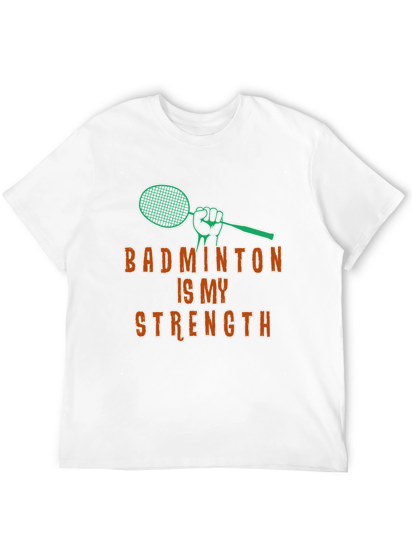 Badminton Is My Strength - Graphic T-Shirt