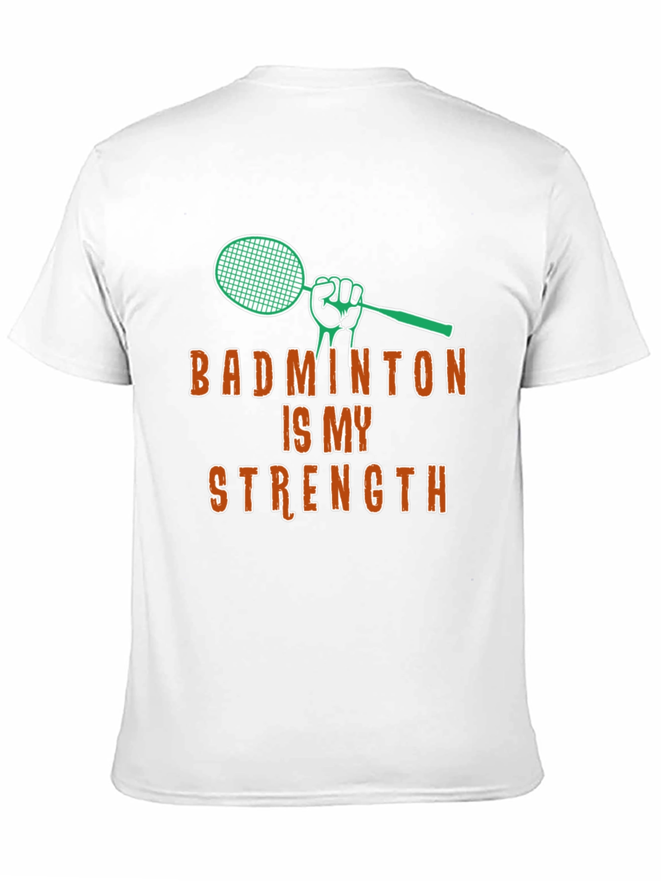 Badminton Is My Strength - Graphic T-Shirt