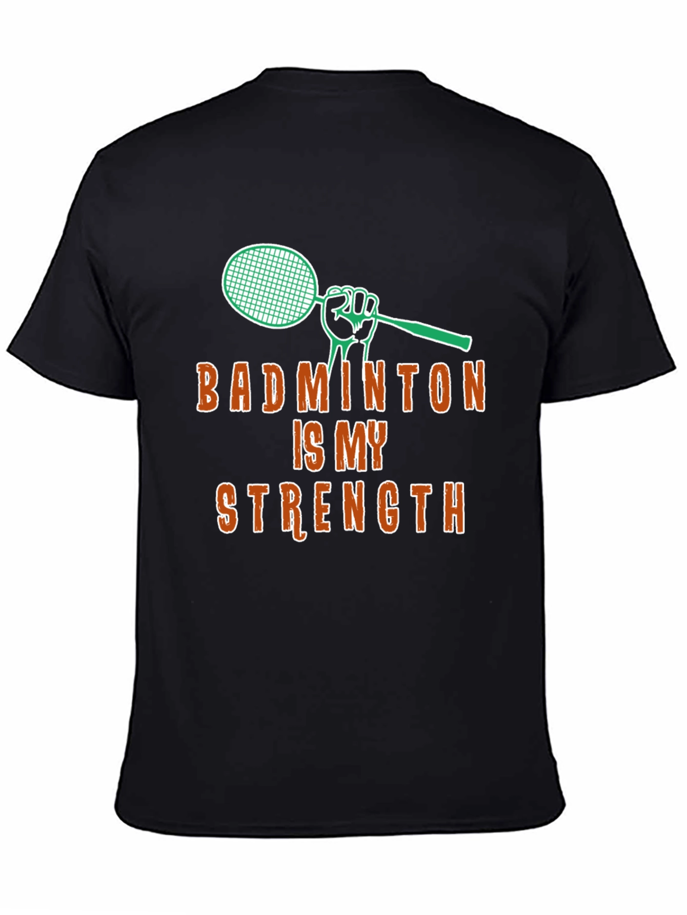 Badminton Is My Strength - Graphic T-Shirt