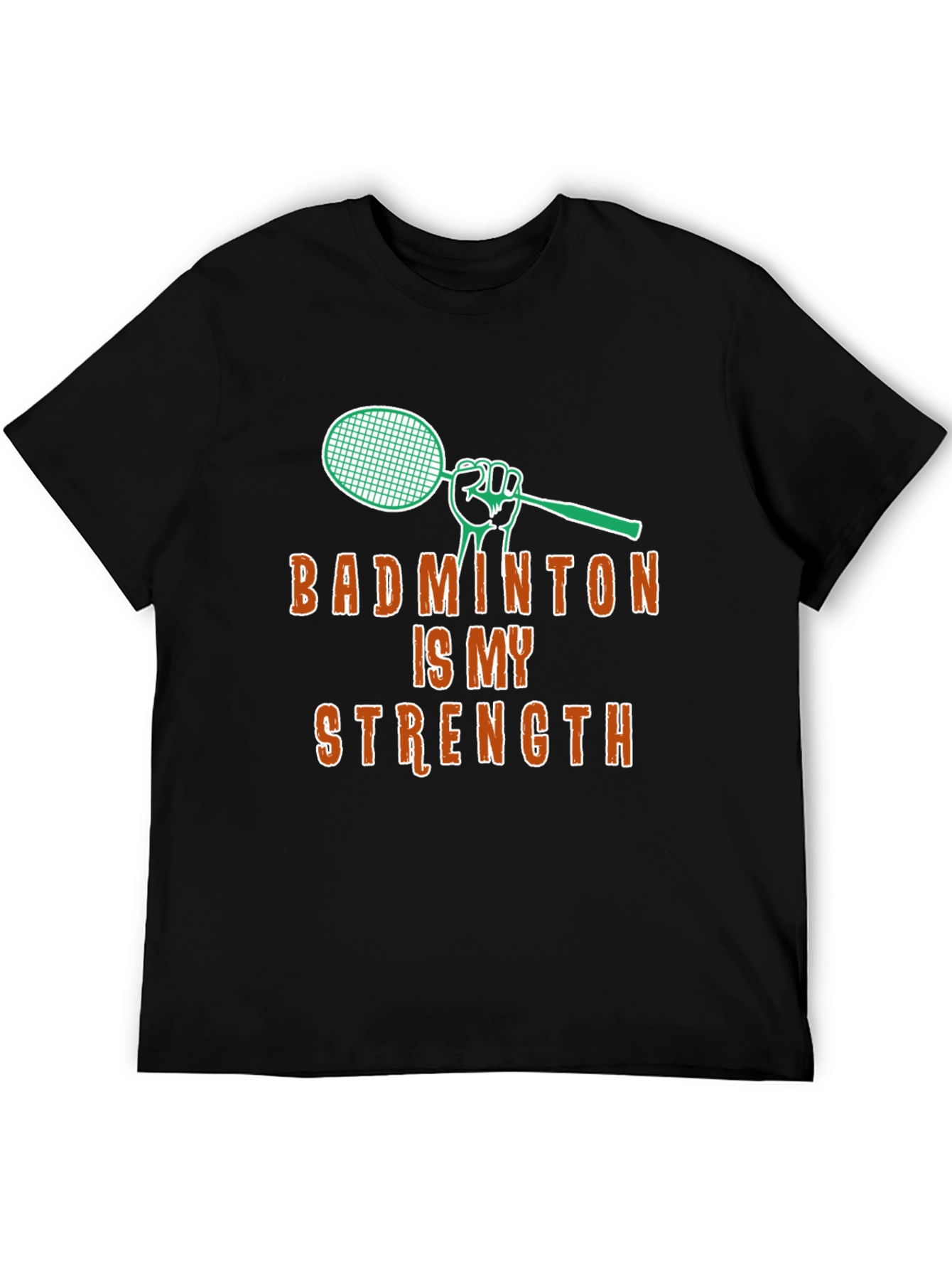 Badminton Is My Strength - Graphic T-Shirt