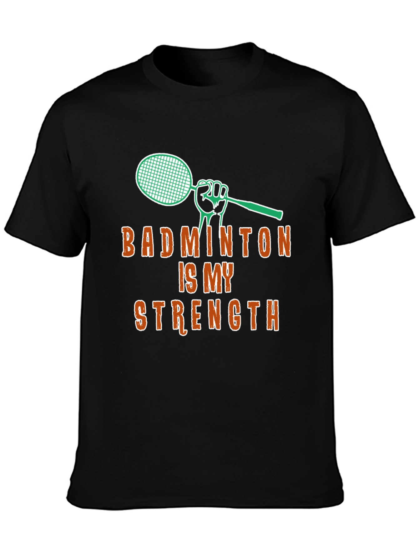 Badminton Is My Strength - Graphic T-Shirt