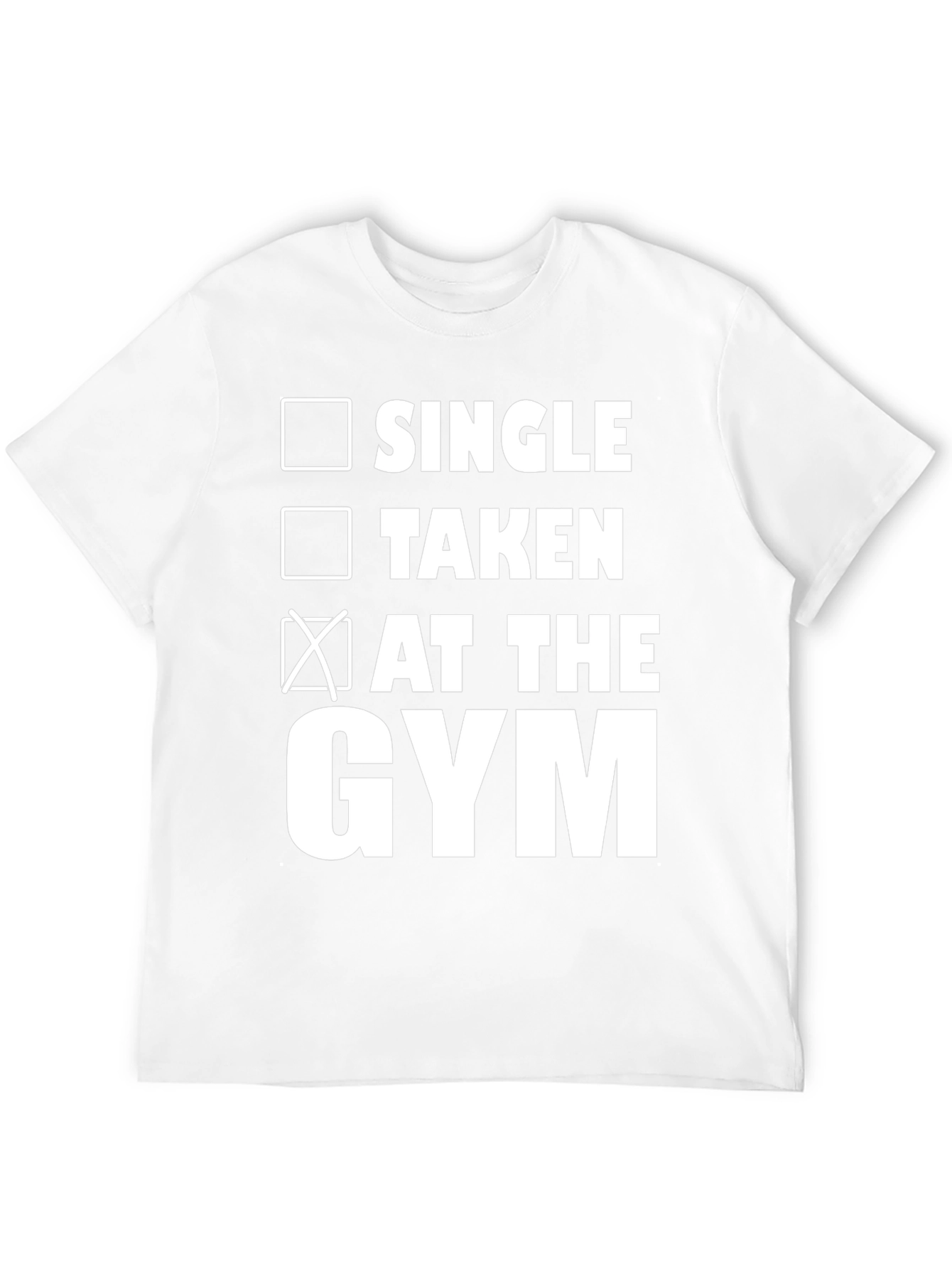 Gym Status T-Shirt: Single Taken At The Gym