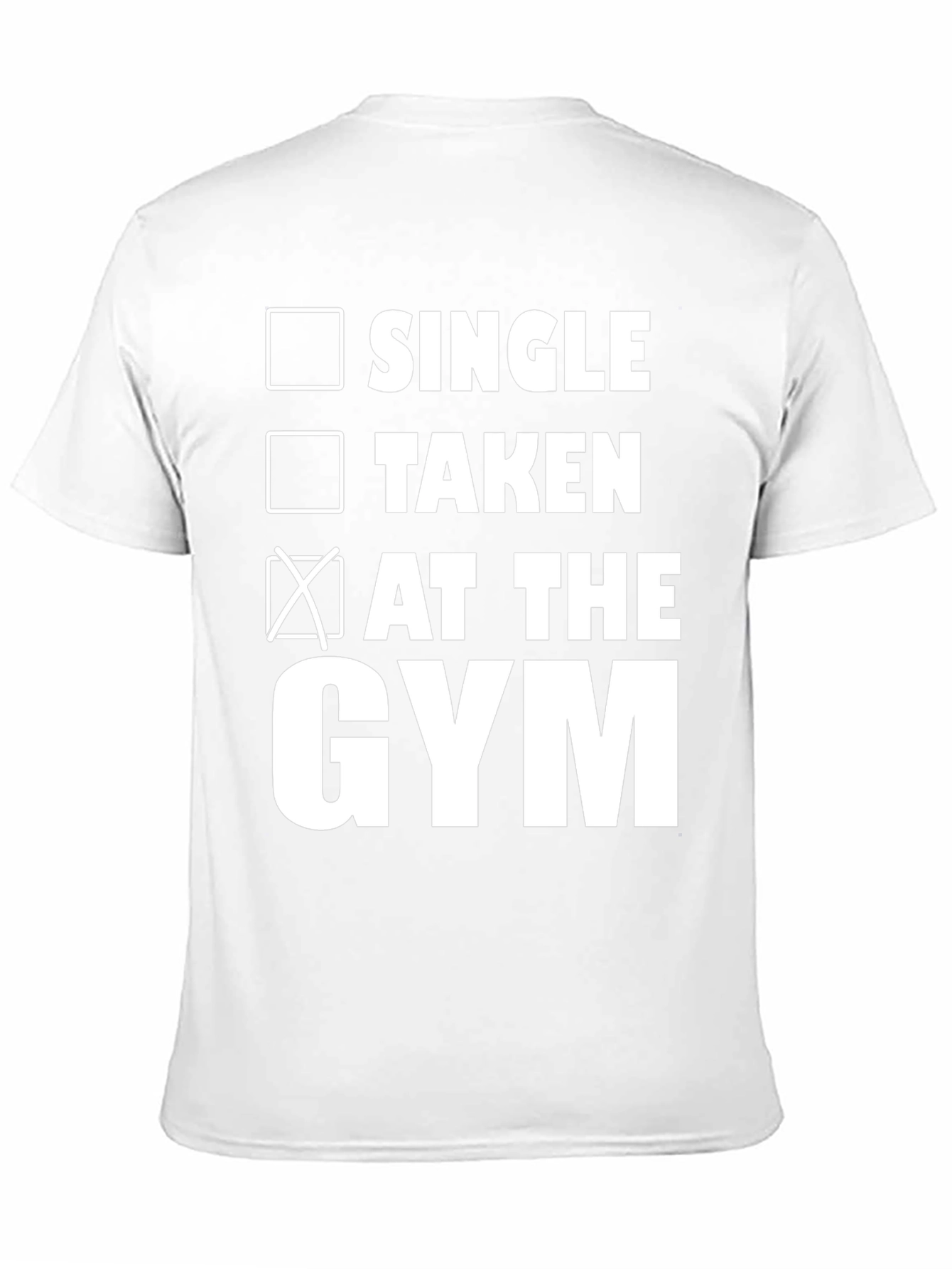 Gym Status T-Shirt: Single Taken At The Gym