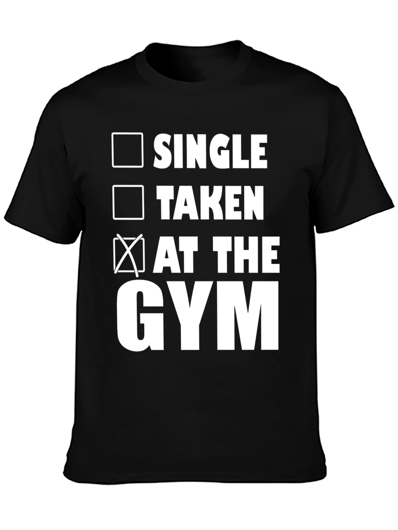 Gym Status T-Shirt: Single Taken At The Gym