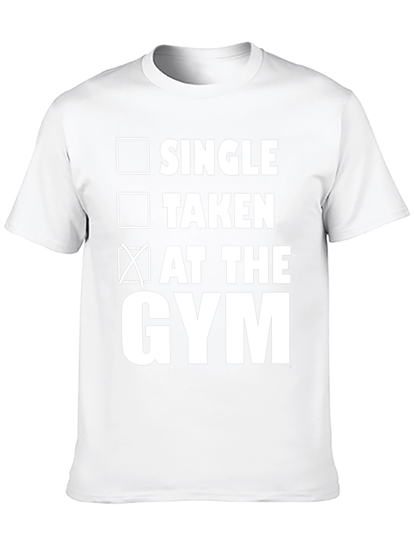 Gym Status T-Shirt: Single Taken At The Gym