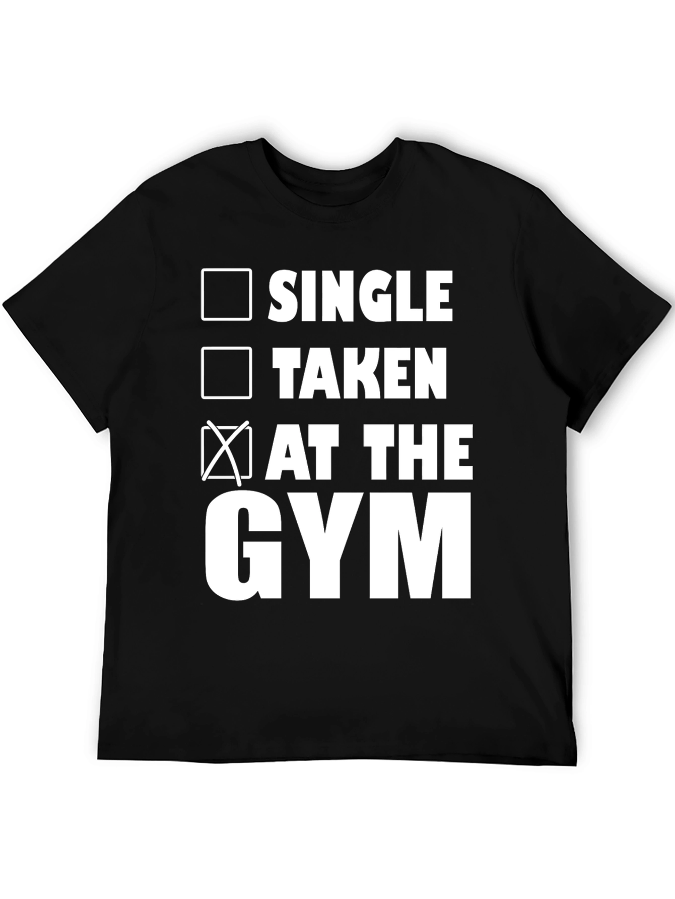 Gym Status T-Shirt: Single Taken At The Gym
