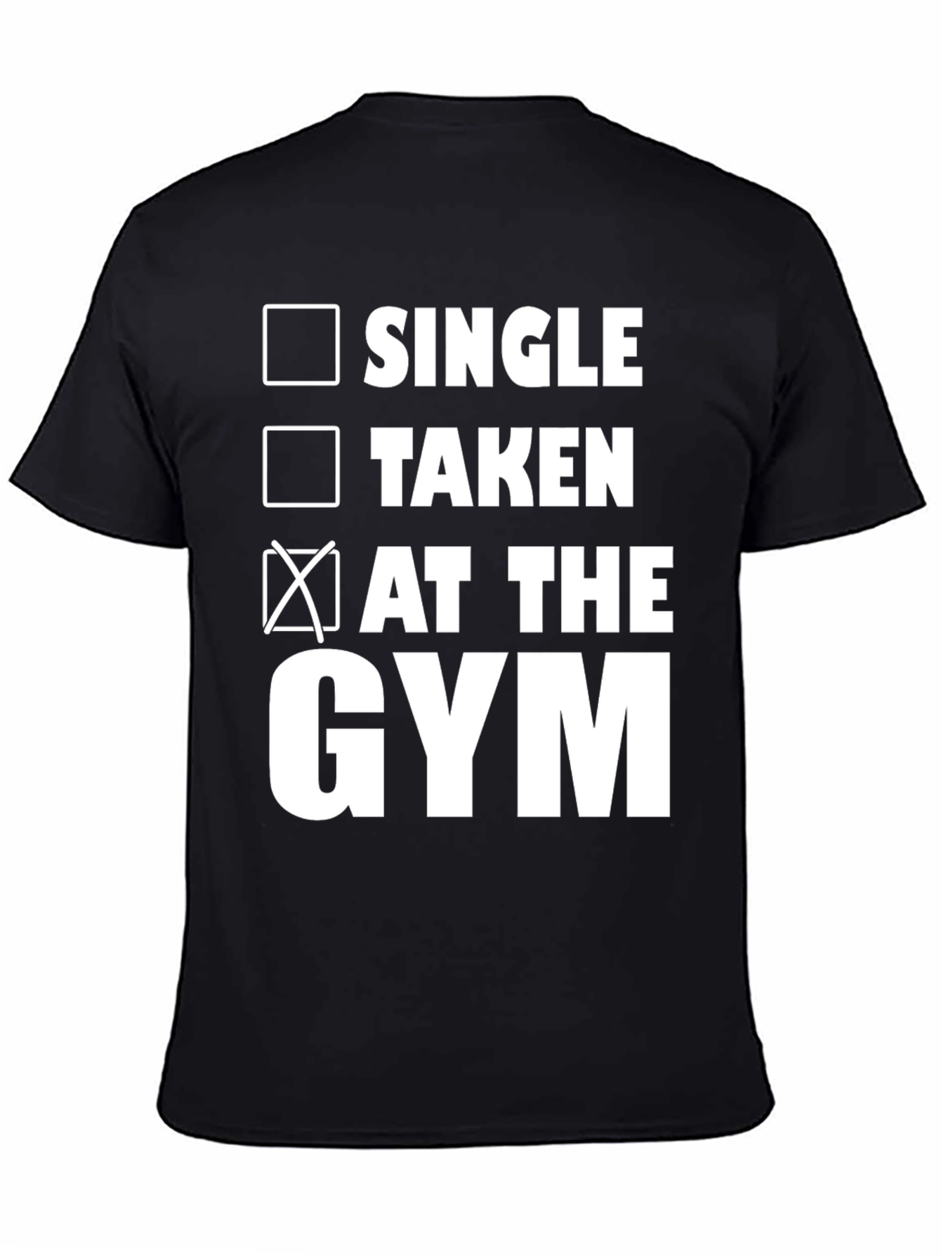 Gym Status T-Shirt: Single Taken At The Gym