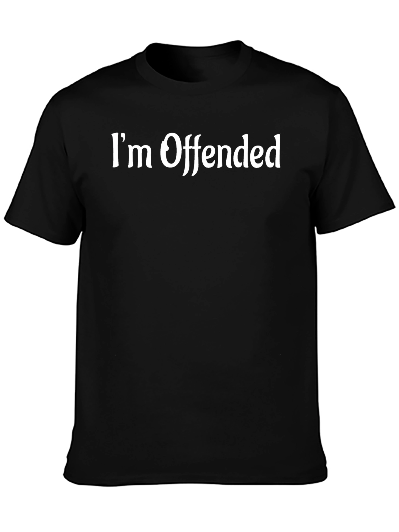 Im Offended T-Shirt Funny Sarcastic Humor Tee