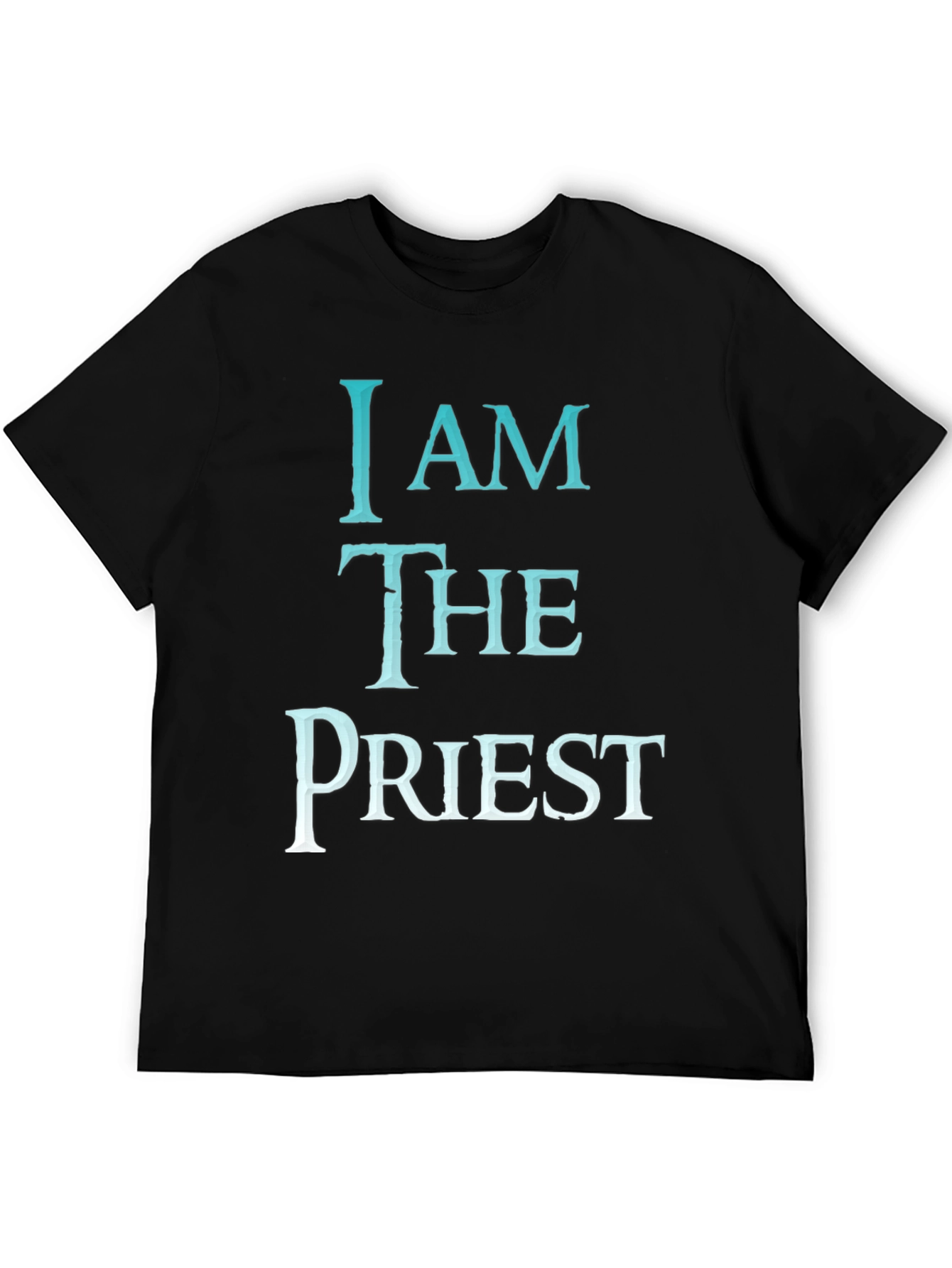 I AM THE PRIEST T-Shirt - Trendy Graphic Tee