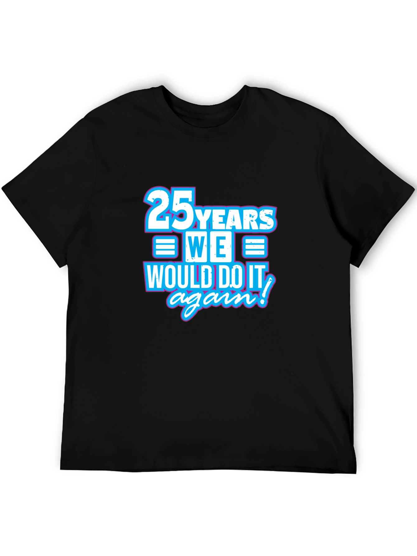 25 Years We Would Do It Again T-Shirt