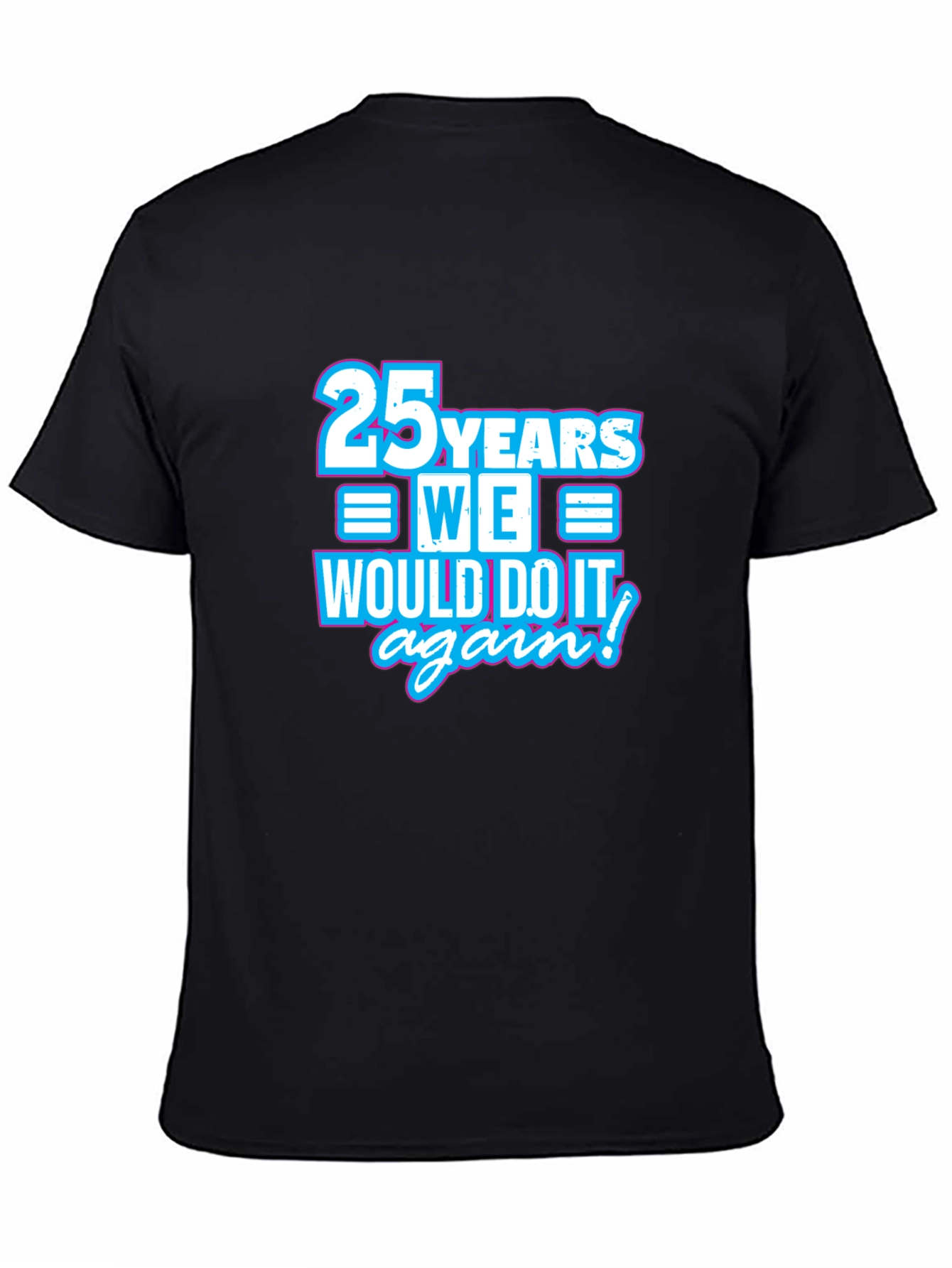 25 Years We Would Do It Again T-Shirt